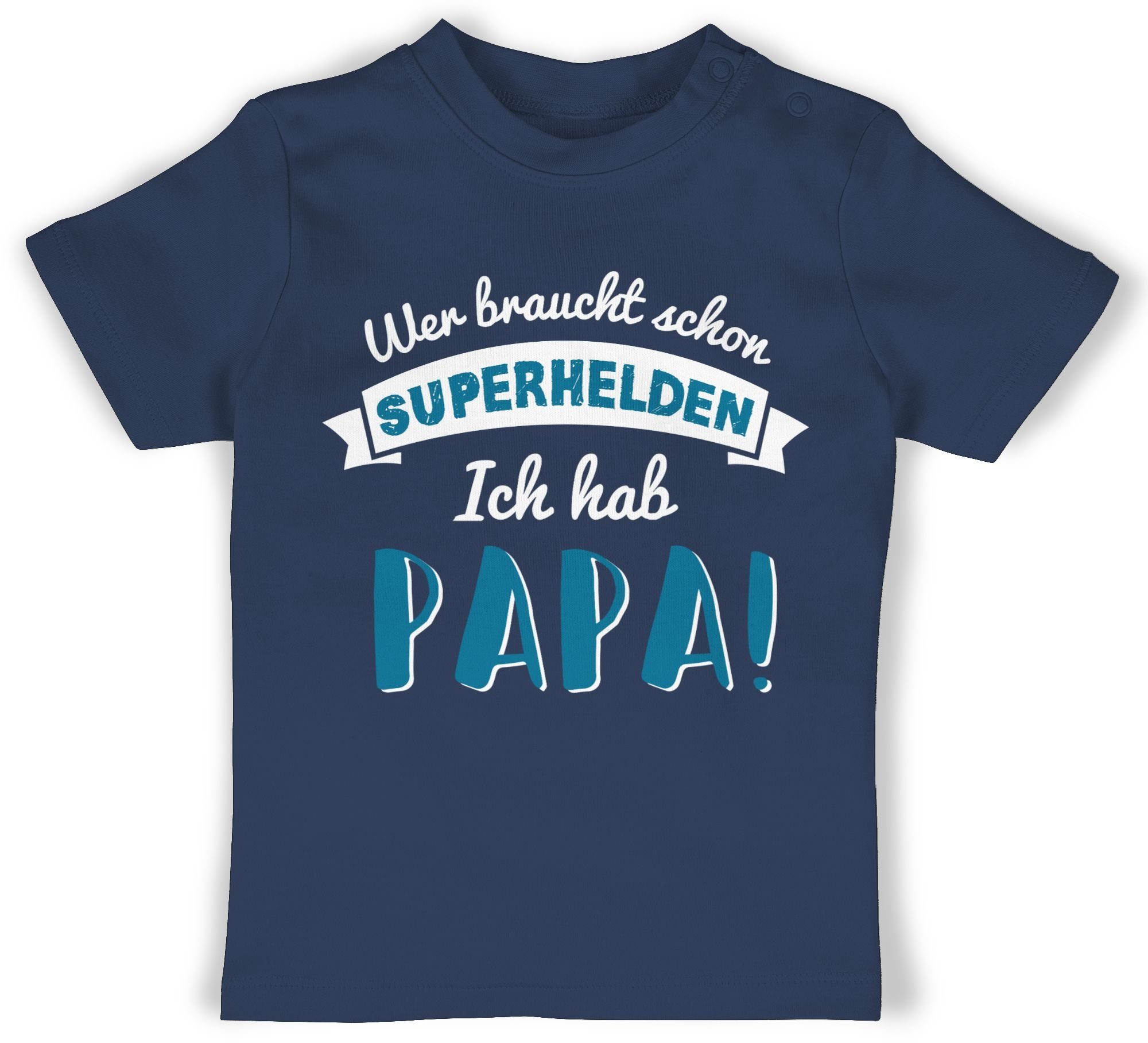 Shirtracer T-Shirt Wer braucht schon Superhelden ich hab Papa blau Geschenk Vatertag Baby 1 Navy Blau