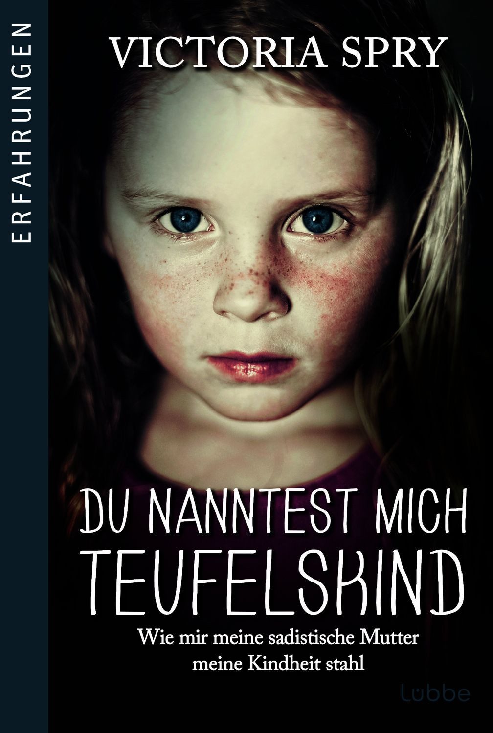 Du nanntest mich Teufelskind / Victoria Spry, Wie mir meine sadistische Mutter meine Kindheit stahl