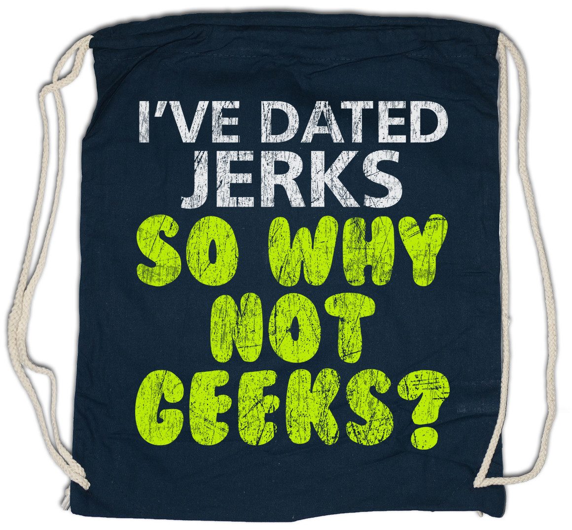 Turnbeutel I've Dated Jerks So Why Not Geeks Turnbeutel Jerk Nerd Geek Freak