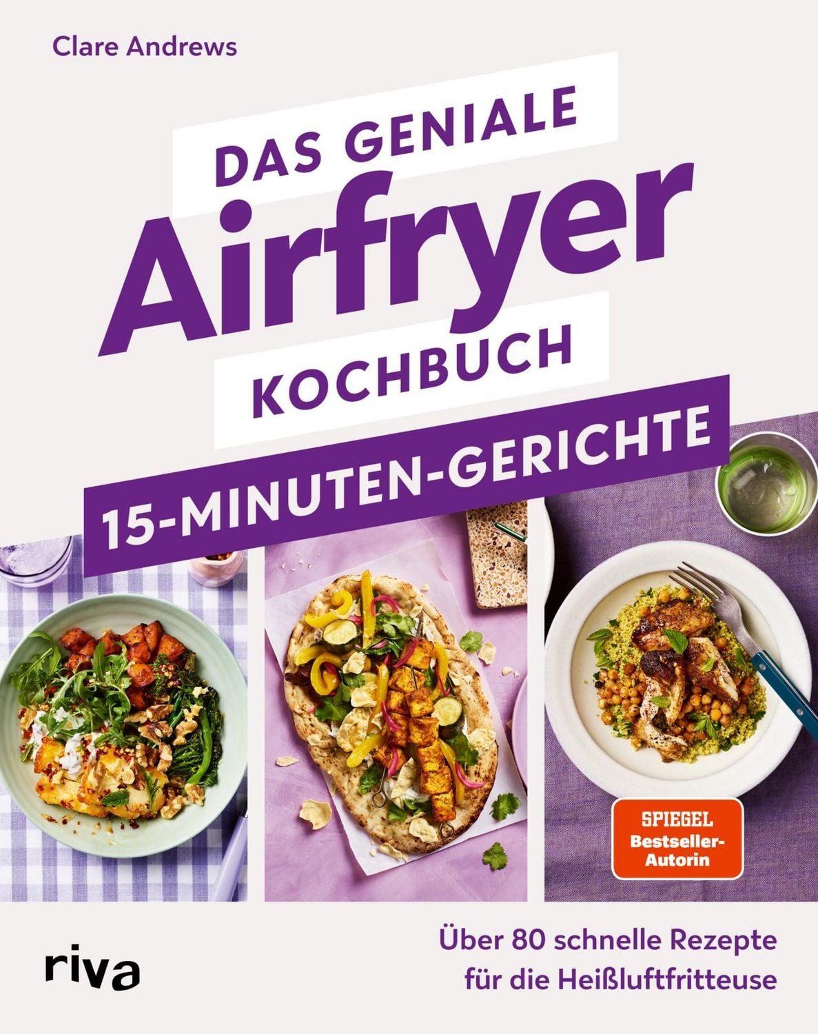 Das geniale Airfryer-Kochbuch – 15-Minuten-Gerichte Über 80 schnelle R / Clare Andrews