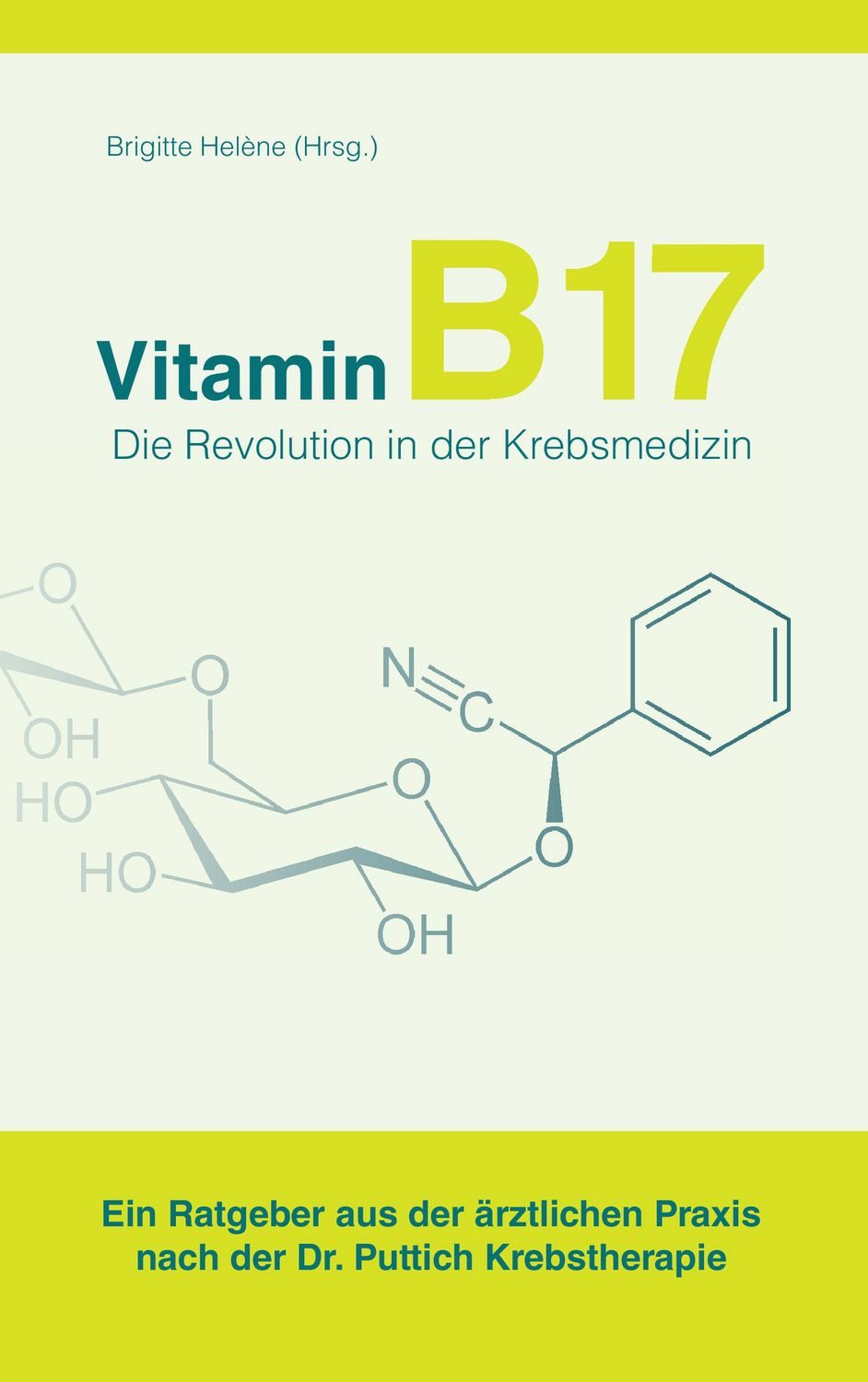 Vitamin B17 - Die Revolution in der Krebsmedizin / diverse, Ein Ratgeber aus der ärztlichen Praxis nach der Dr. Puttich Krebstherapie