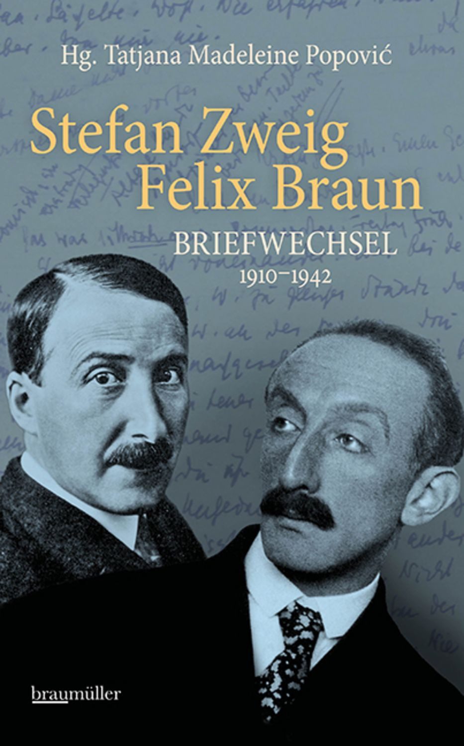 Stefan Zweig - Felix Braun - Briefwechsel 1910–1942 / Tatjana Madeleine Popović