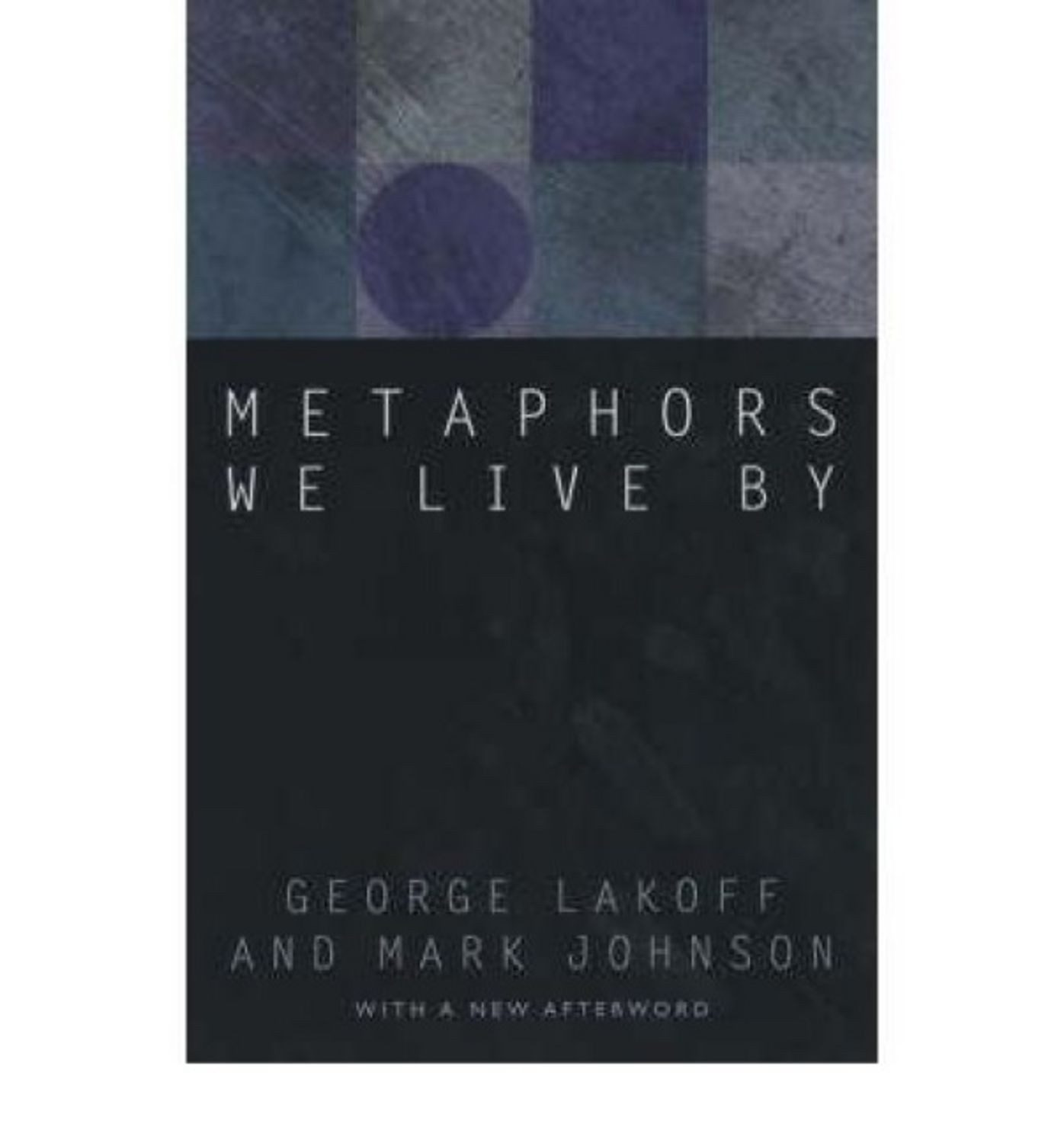 Metaphors We Live by / George Lakoff, Mark Johnson