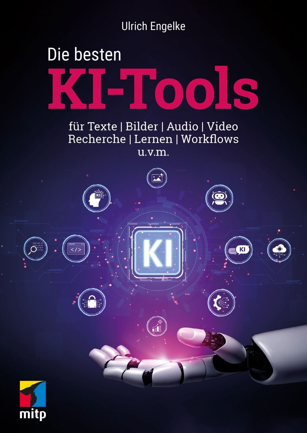 Die besten KI-Tools / Ulrich Engelke, für Texte, Bilder, Audio, Video, Recherche, Lernen und Workflows. Inkl. ChatGPT, Copilot und viele mehr