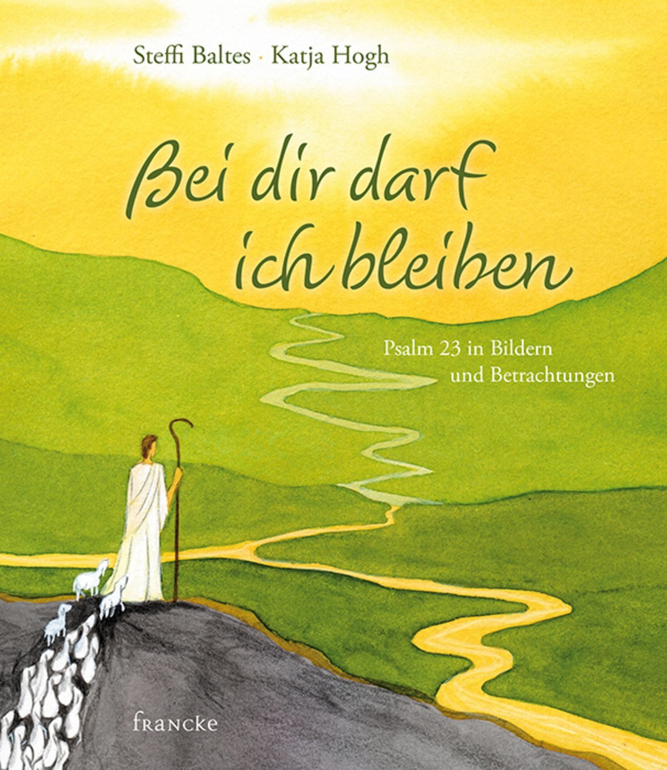 Bei dir darf ich bleiben / Steffi Baltes, Katja Hogh