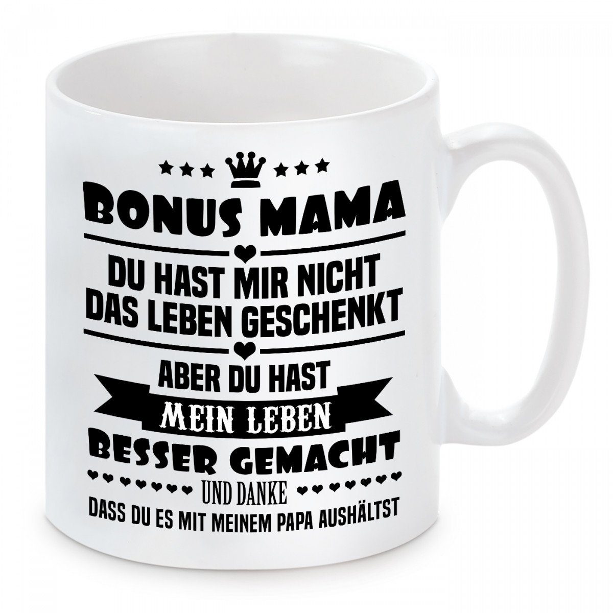 Herzbotschaft Tasse Kaffeebecher mit Motiv Bonus Mama du hast mir nicht das Leben, Keramik, Kaffeetasse spülmaschinenfest und mikrowellengeeignet