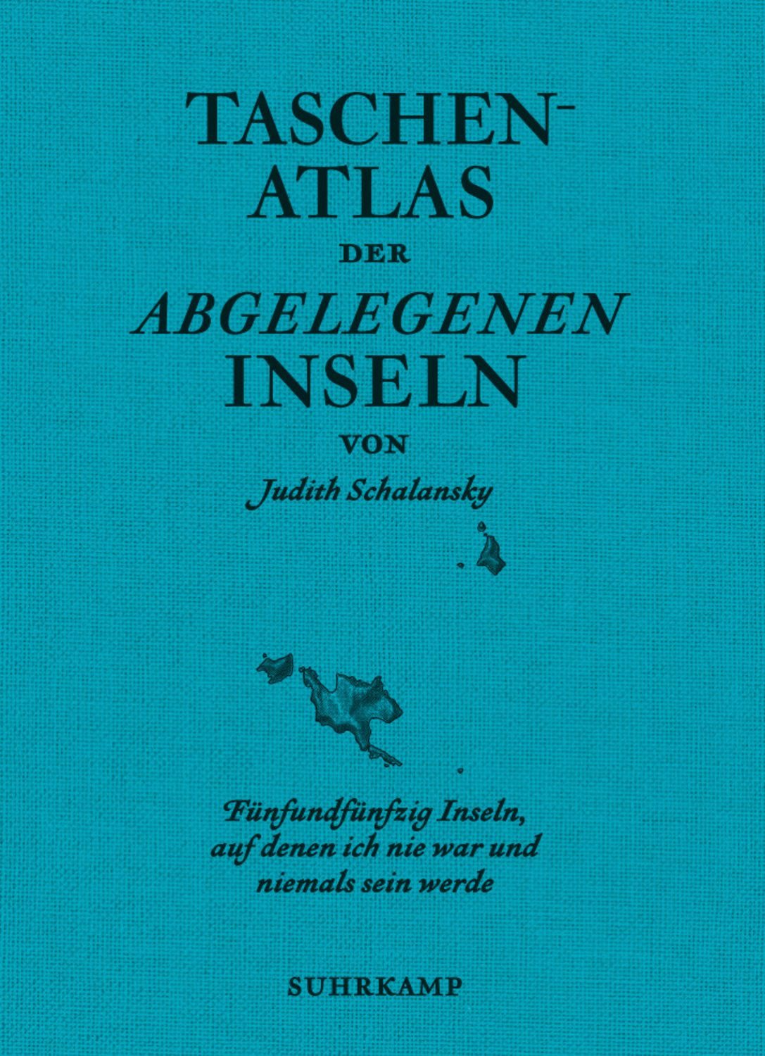 Taschenatlas der abgelegenen Inseln / Judith Schalansky