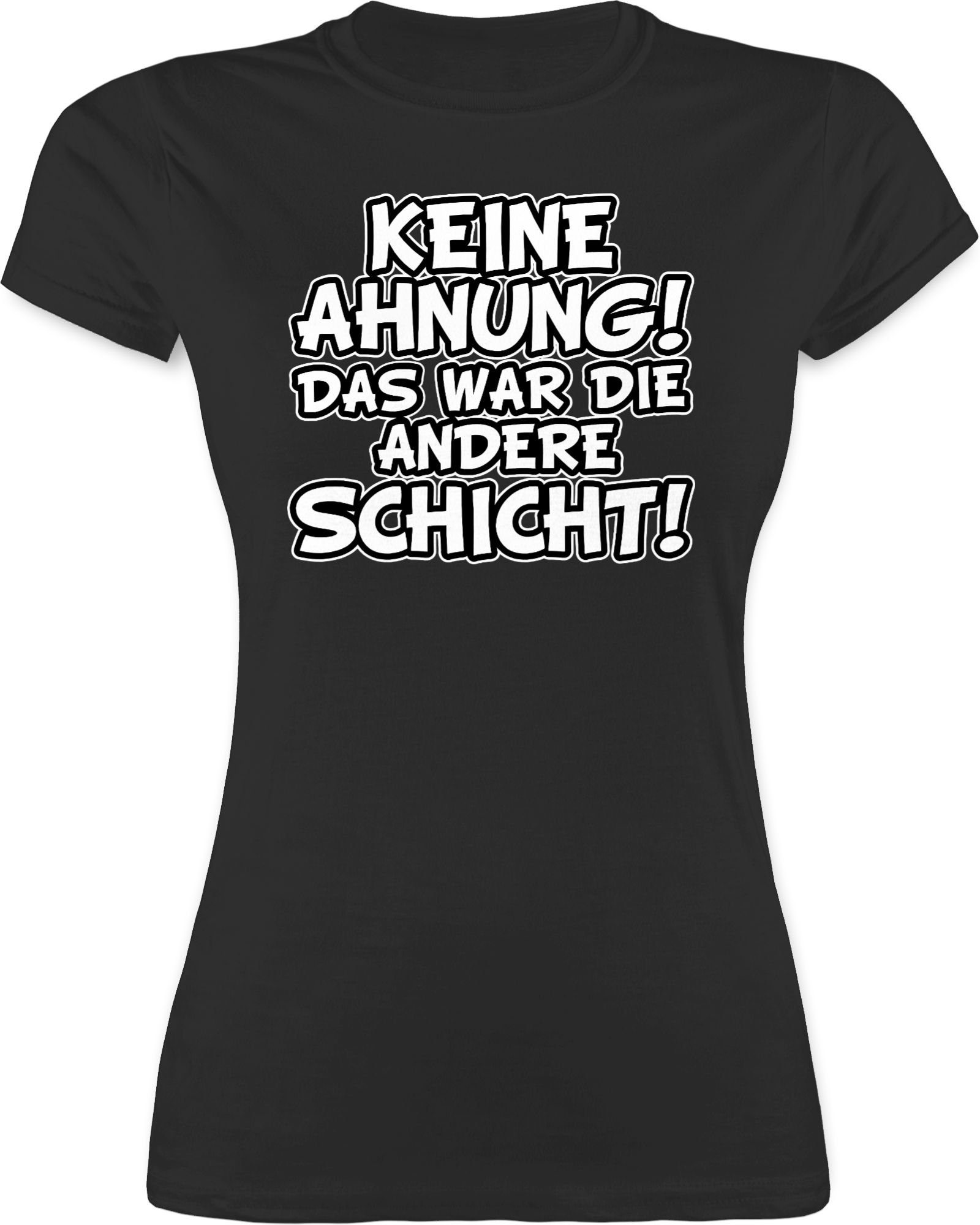 Shirtracer TShirt »Keine Ahnung das war die andere Schicht Comic Sprüche Statement mit Spruch