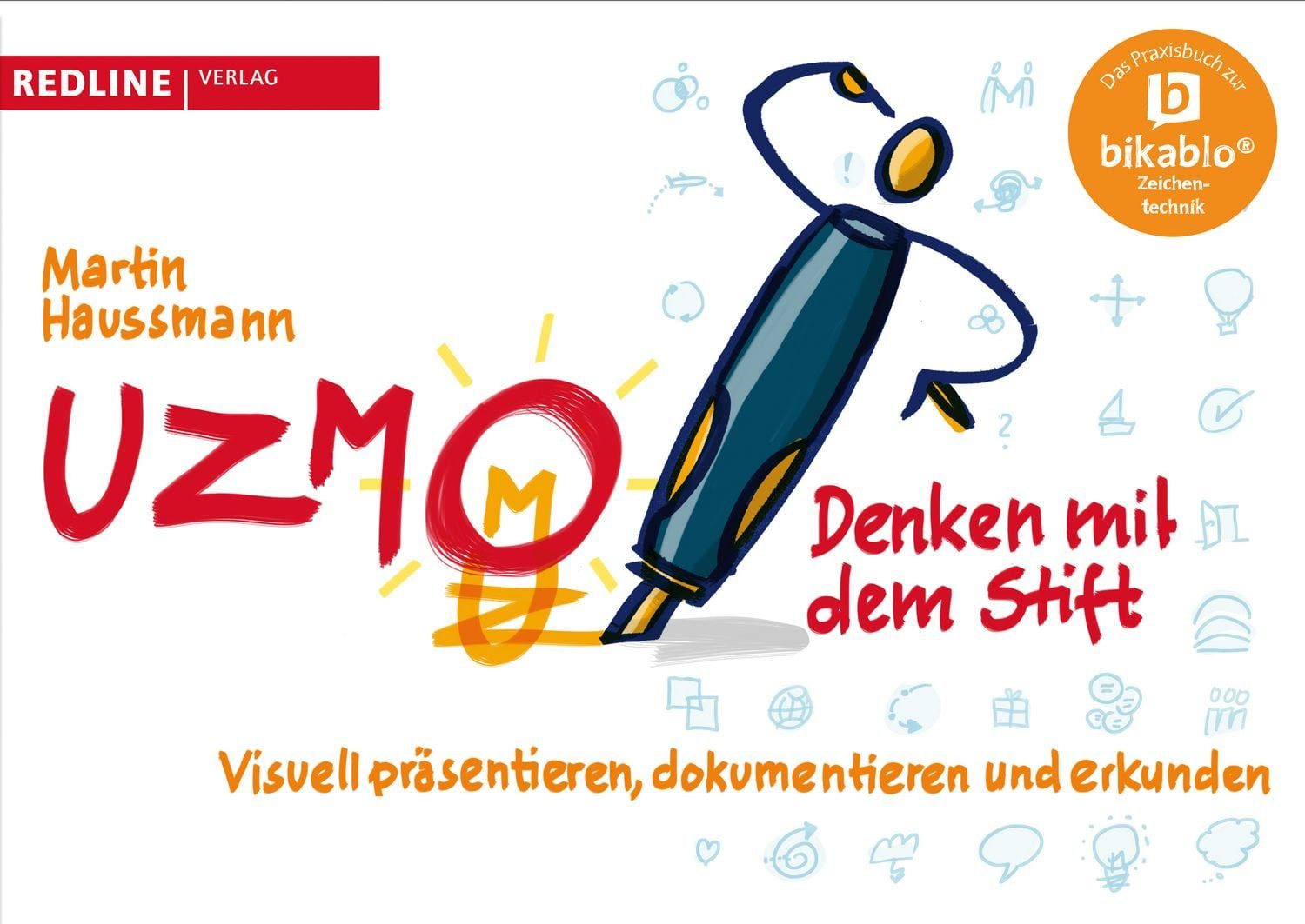 UZMO - Denken mit dem Stift Visuell präsentieren, dokumentieren und er / Martin Haussmann, Visuell präsentieren, dokumentieren und erkunden