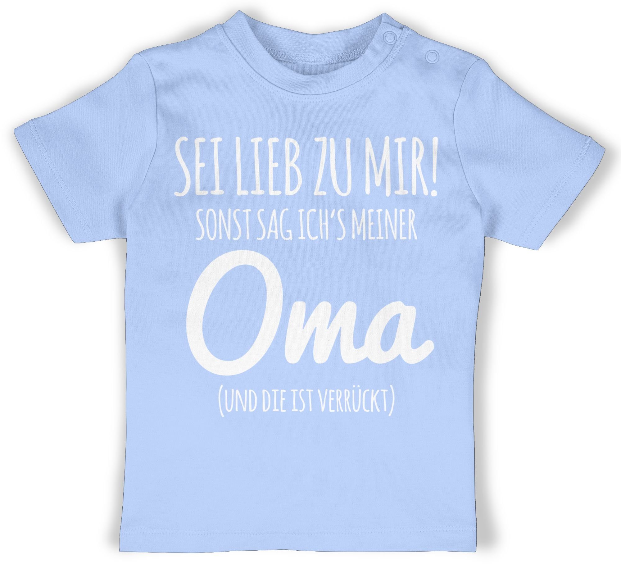 Shirtracer T-Shirt Sei lieb zu mir sonst sag ichs Oma Sprüche Baby