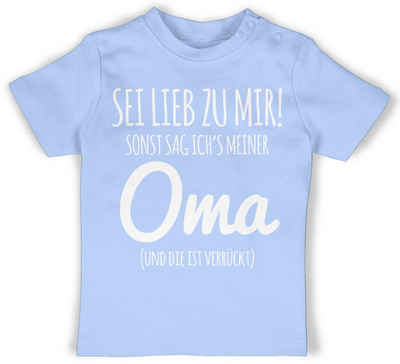 Shirtracer T-Shirt Sei lieb zu mir sonst sag ichs Oma Sprüche Baby