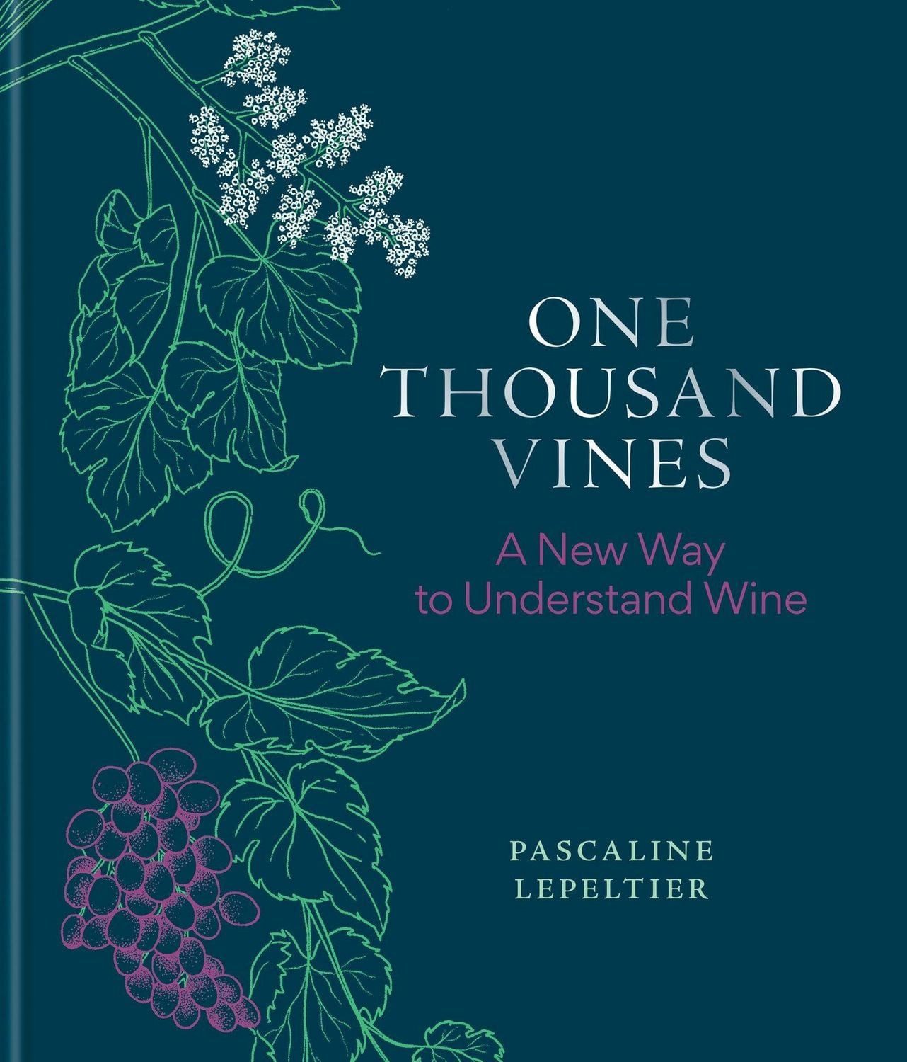 One Thousand Vines / Pascaline Lepeltier, A New Way to Understand Wine