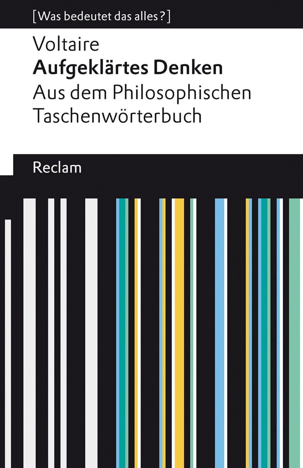 Aufgeklärtes Denken. Aus dem Philosophischen Taschenwörterbuch / Voltaire