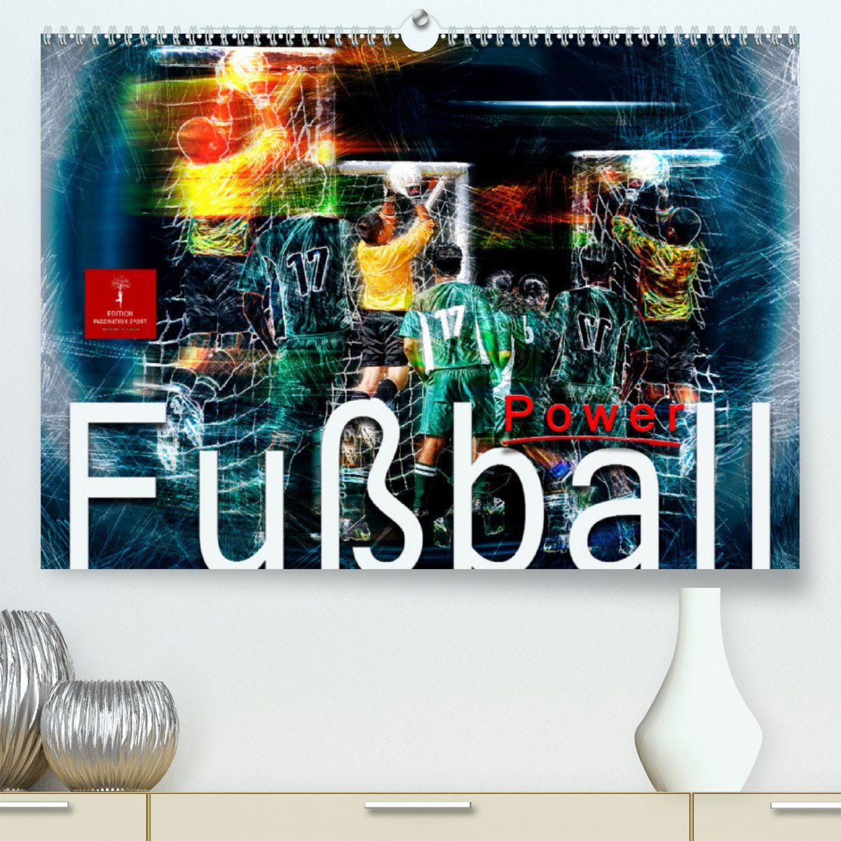 CALVENDO Wandkalender Fußball Power (Premium, hochwertiger DIN A2 Wandkalender 2023, Kunstdruck in Hochglanz)