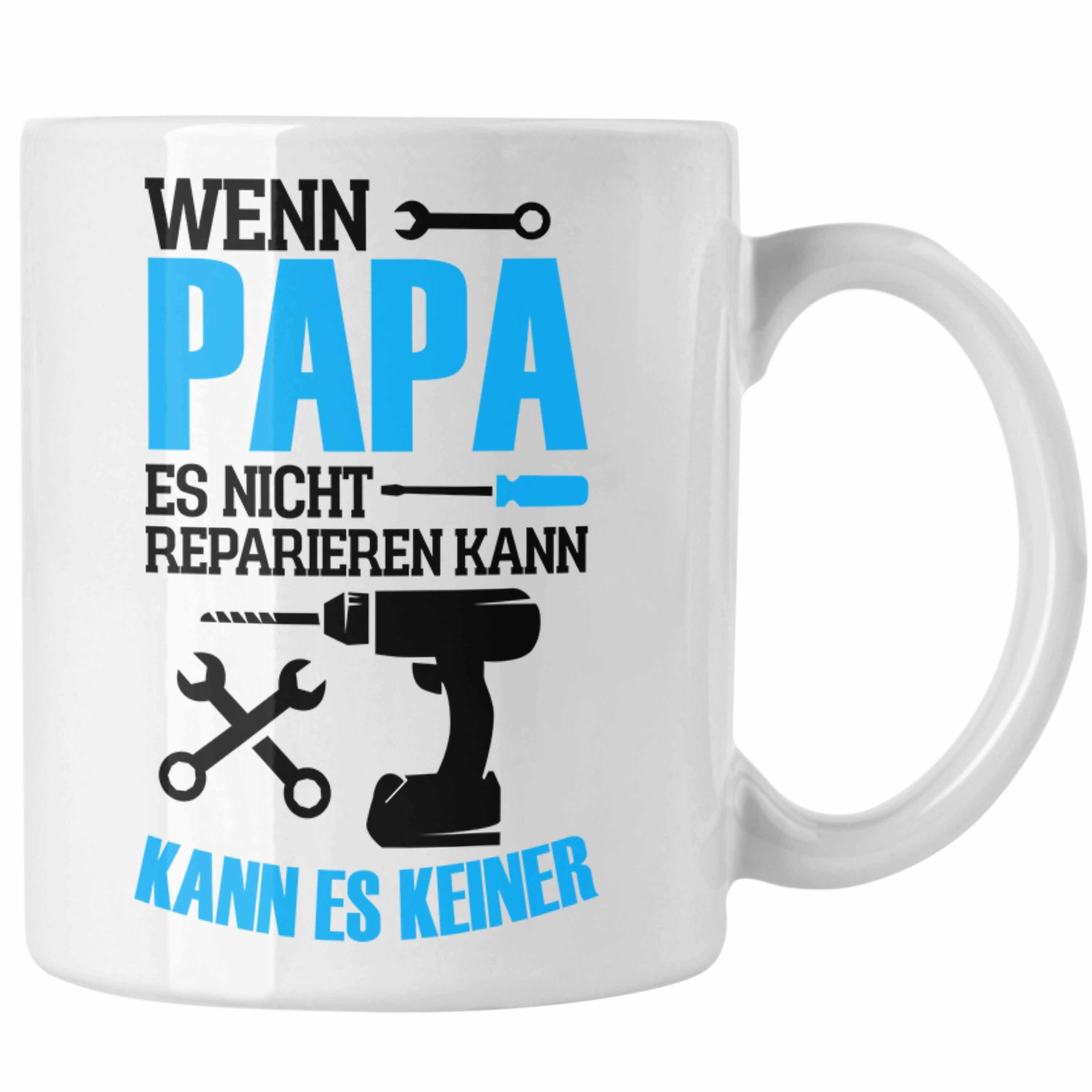 Trendation Tasse Lustige Tasse Geschenk Papa zum Vatertag "Wenn Papa Es Nicht Repariere Weiss