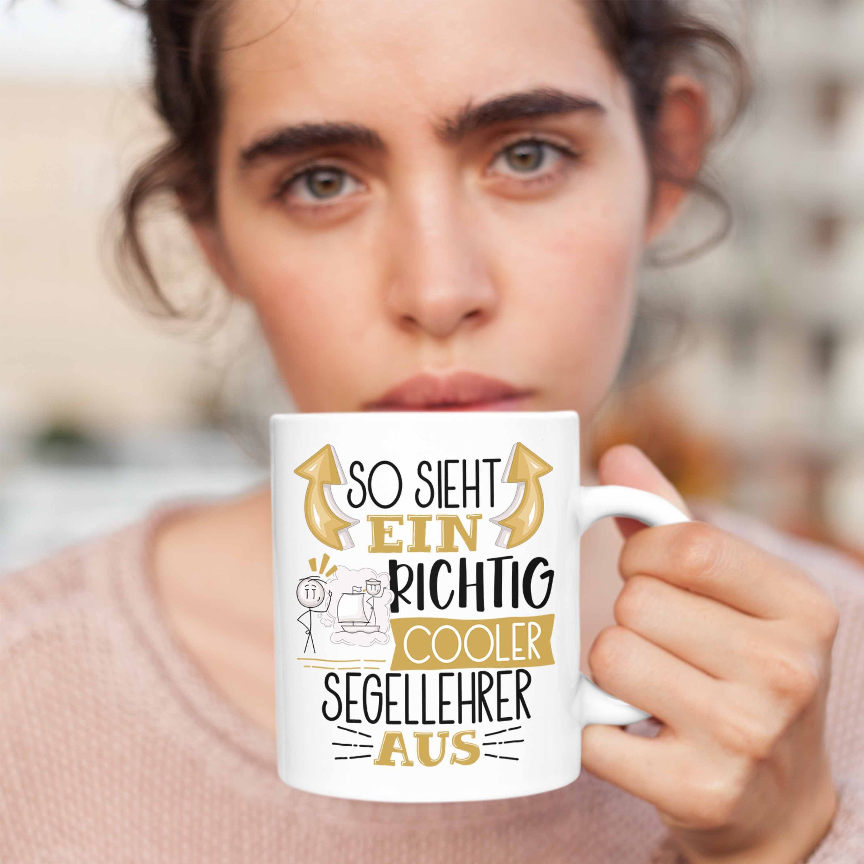 Tasse Cooler So für Aus Geschenk Richtig Tasse Ein Trendation Segelle Segellehrer Sieht Weiss