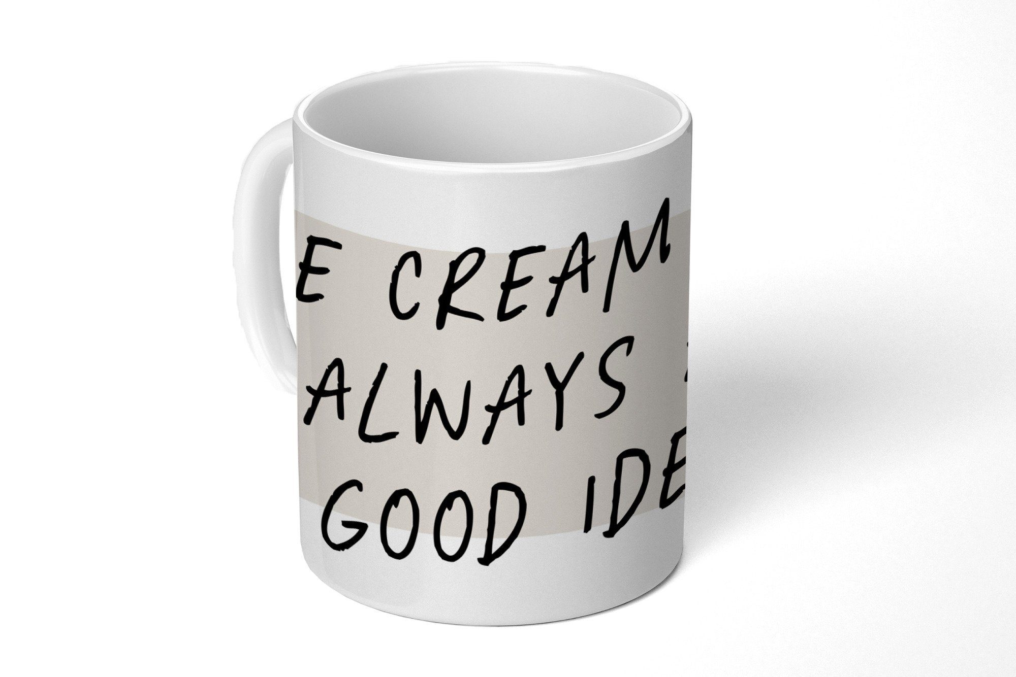 Zitate, Becher, immer Sprichwörter Kaffeetassen, Teetasse, Geschenk Teetasse, Idee Keramik, - eine gute Eiscreme ist Tasse MuchoWow -