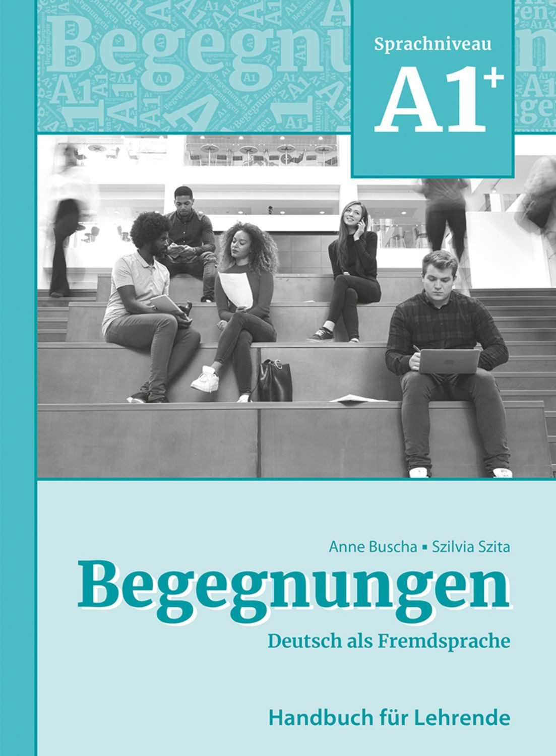 Begegnungen Deutsch als Fremdsprache A1+: Handbuch für Lehrende / Anne Buscha, Szilvia Szita