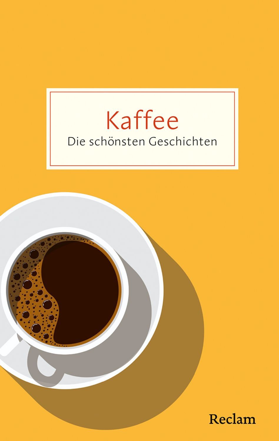 Kaffee. Die schönsten Geschichten über das Glück in der Tasse / diverse