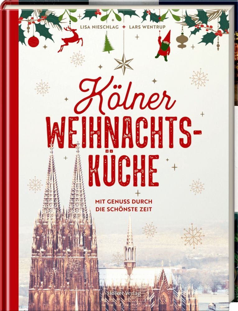 Kölner Weihnachtsküche / Lisa Nieschlag, Lars Wentrup, Mit Genuss durch die schönste Zeit