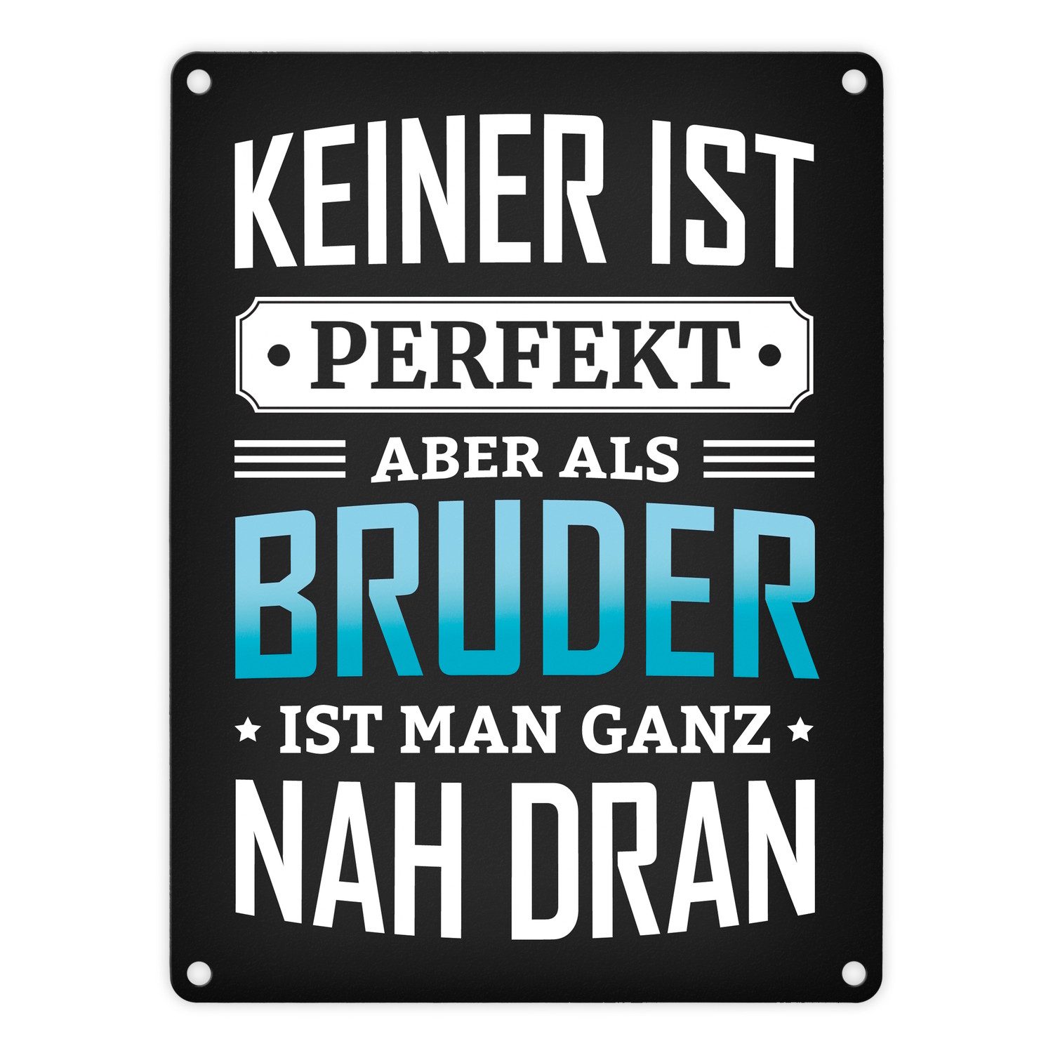 Metallschild Metallschild mit Spruch: Keiner ist perfekt aber als Bruder man nah