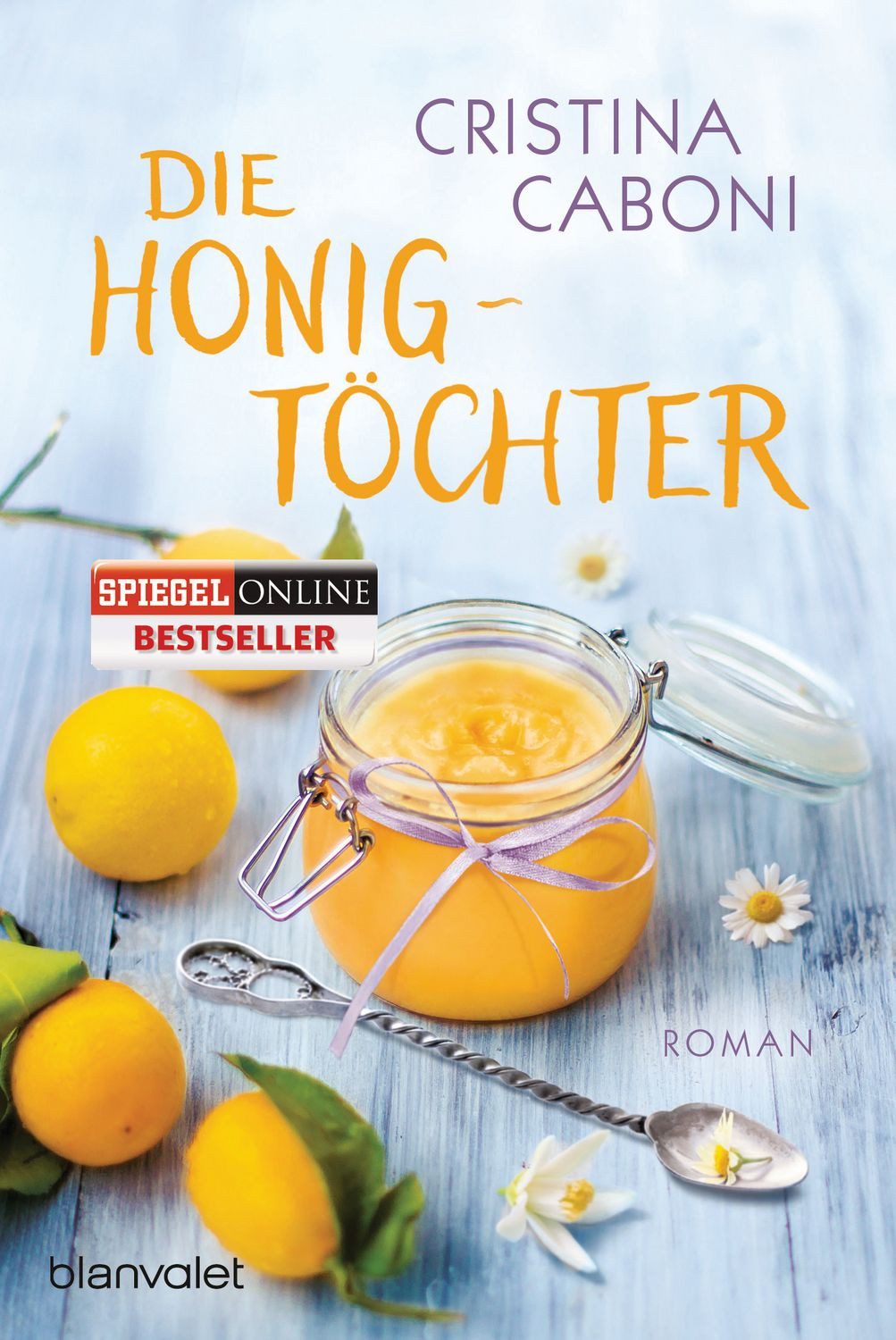 Die Honigtöchter / Cristina Caboni, Roman