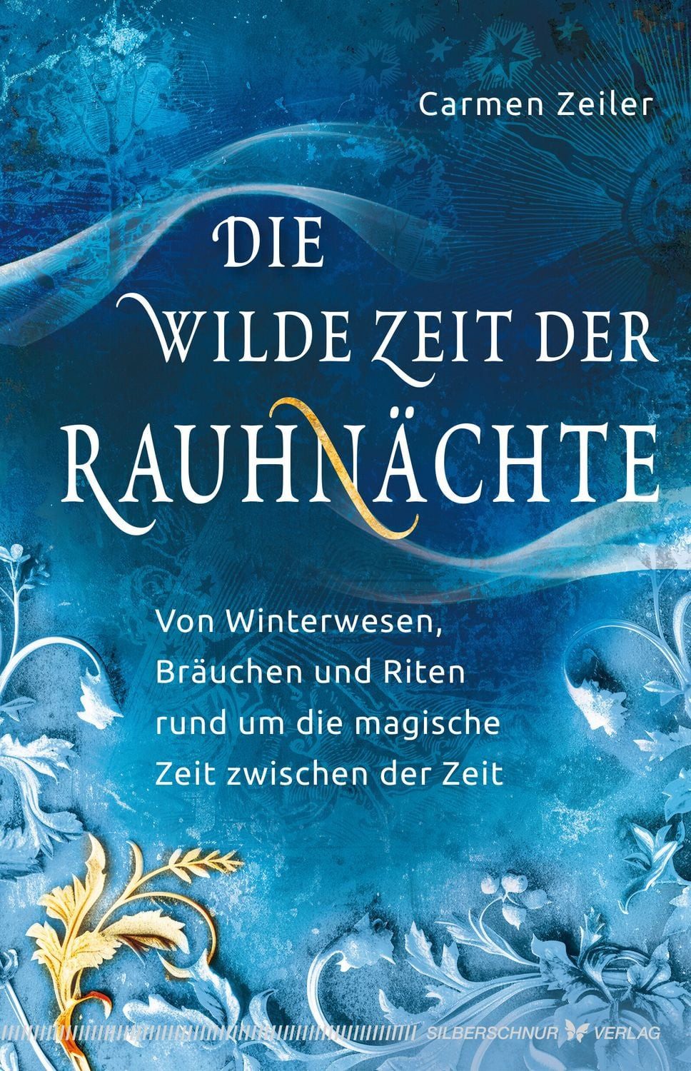Die wilde Zeit der Rauhnächte / Carmen Zeiler