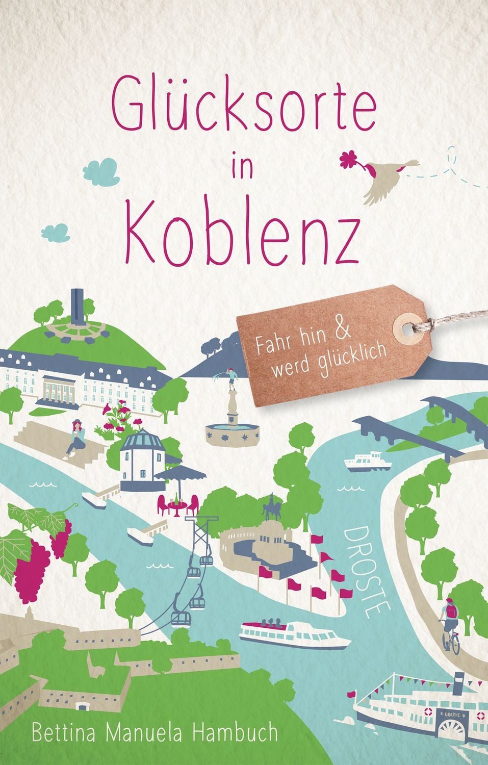 Reiseführer Glücksorte in Koblenz Fahr hin & werd glücklich Bettina Manuela Hambuch