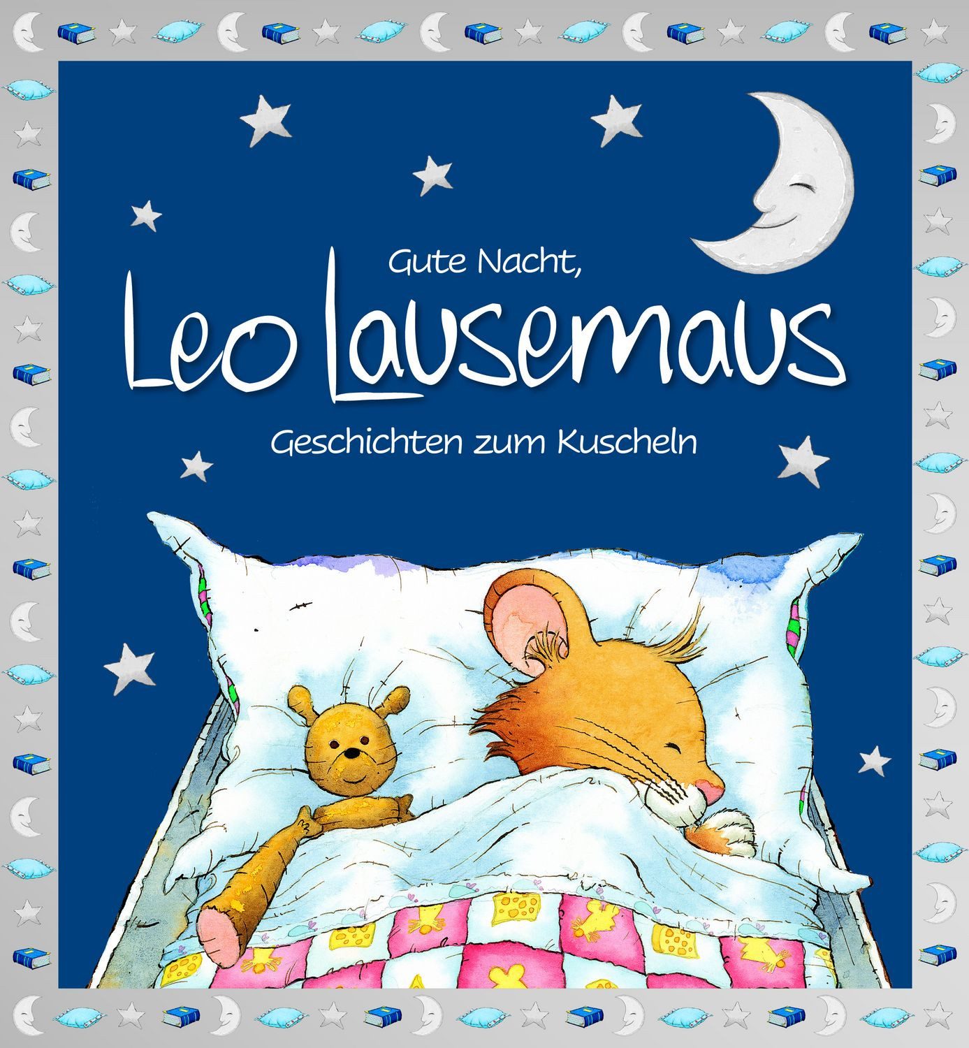 Gute Nacht, Leo Lausemaus: Geschichten zum Kuscheln / Sophia Witt
