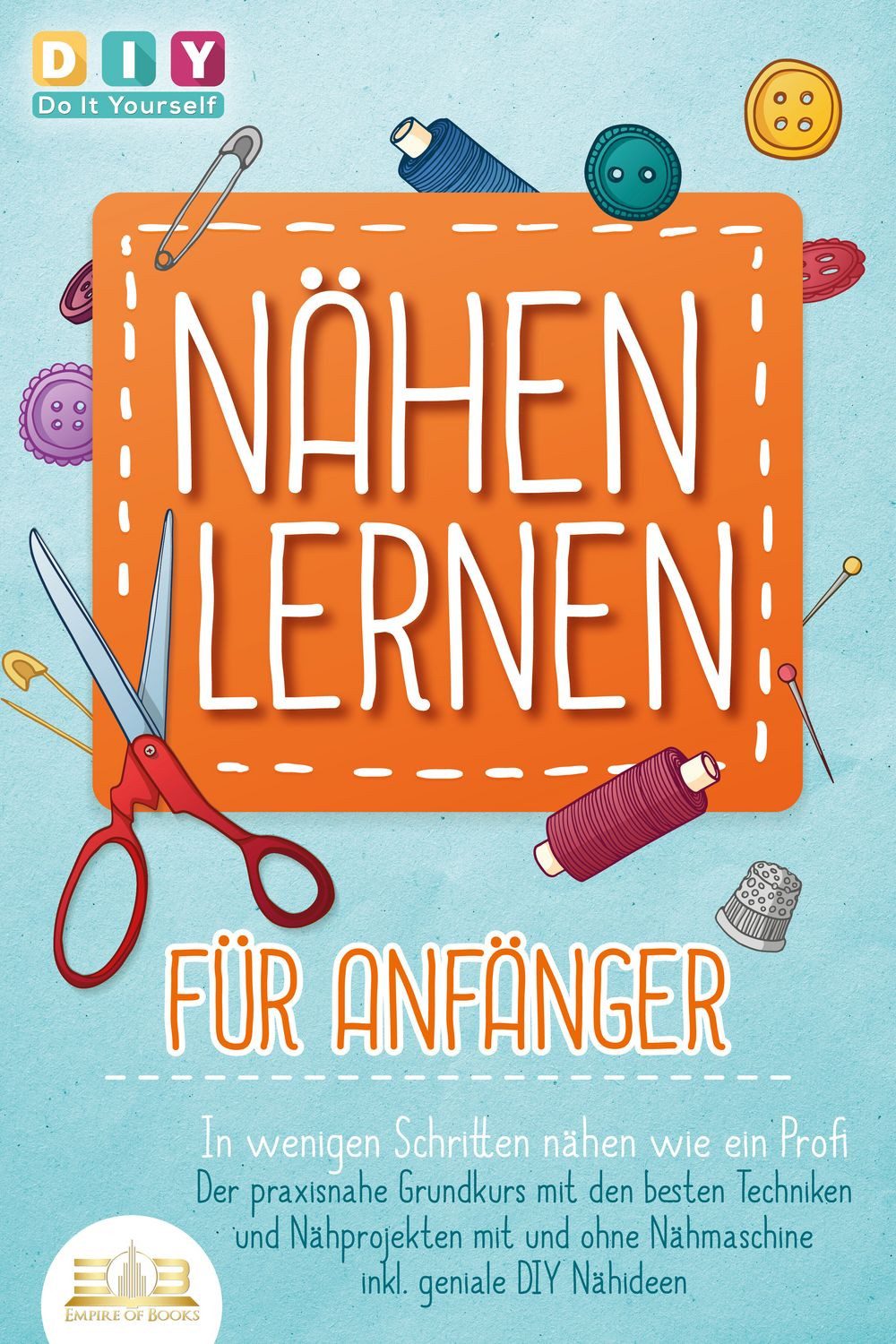 NÄHEN LERNEN FÜR ANFÄNGER - In wenigen Schritten nähen wie ein Profi: / DIY Do it yourself