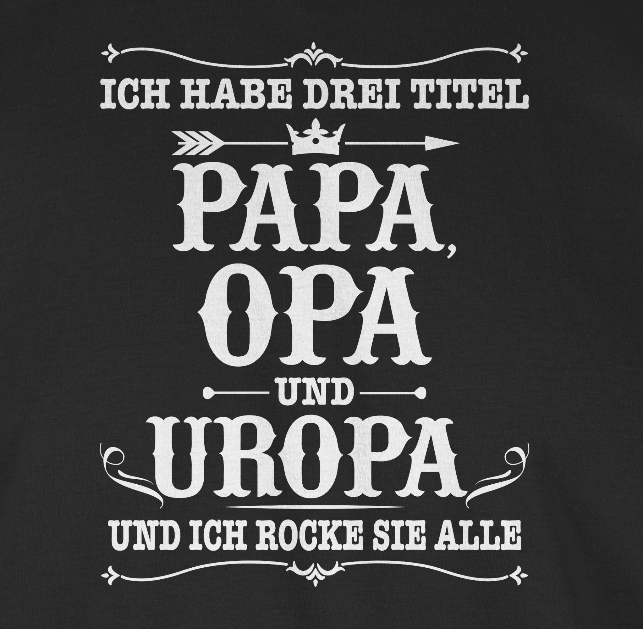 Shirtracer T-Shirt Ich habe Drei Titel Papa Opa und Uropa - weiß Opa Geschenke