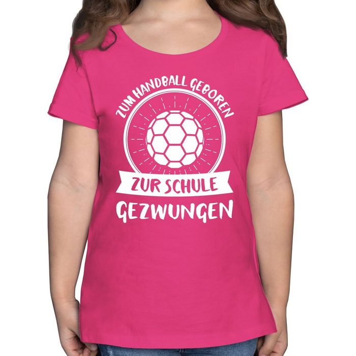 Shirtracer T-Shirt Zum Handball geboren zur Schule gezwungen - Kinder Sport Kleidung - Mädchen Kinder T-Shirt zur schule gezwungen shirt - handball mädchen