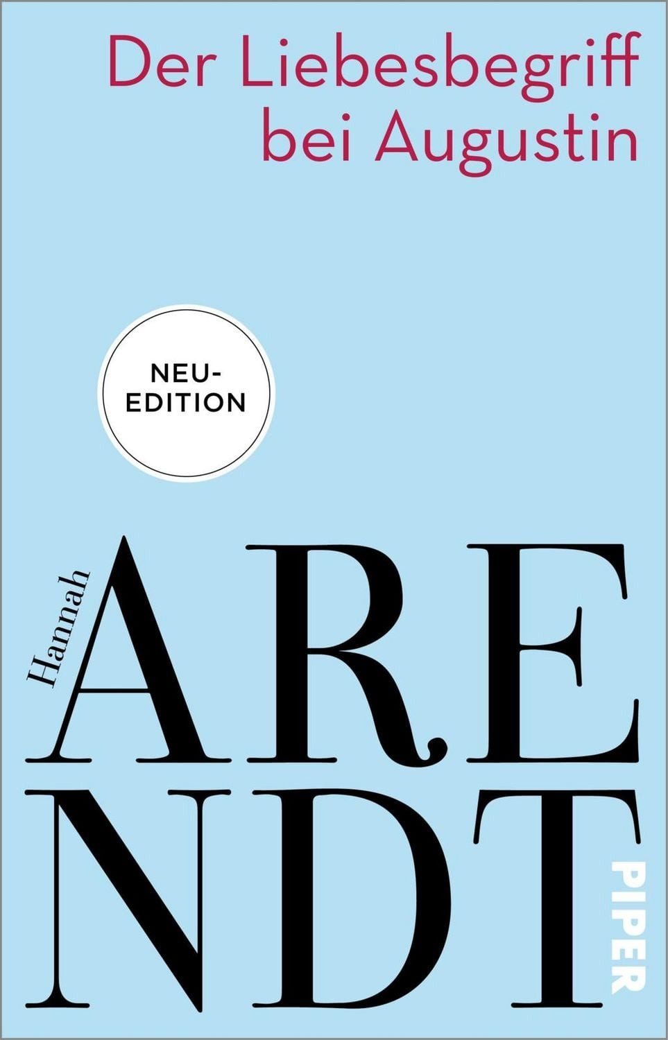 Der Liebesbegriff bei Augustin / Hannah Arendt, Versuch einer philosophischen Interpretation