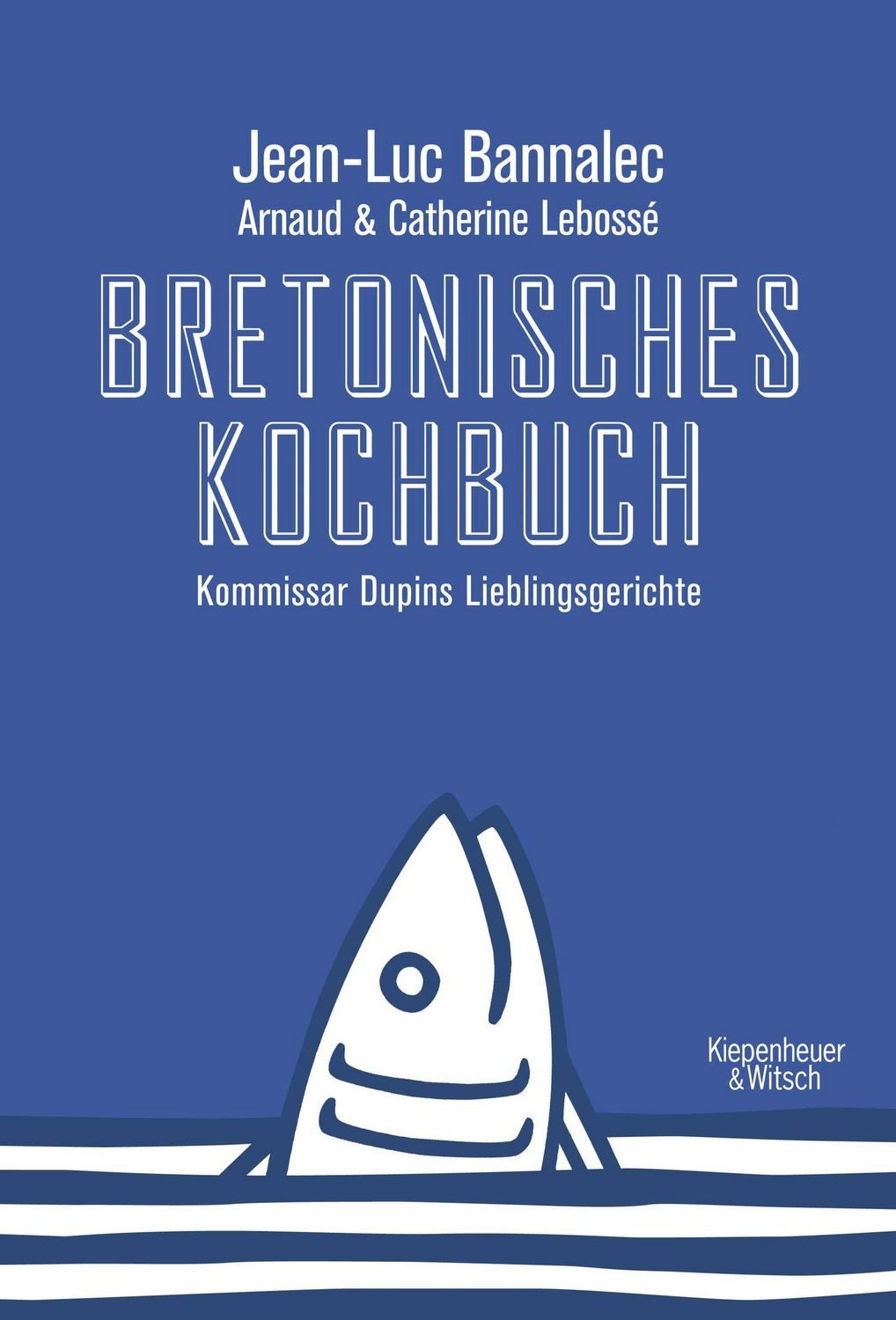 Bretonisches Kochbuch / Jean-Luc Bannalec, Kommissar Dupins Lieblingsgerichte