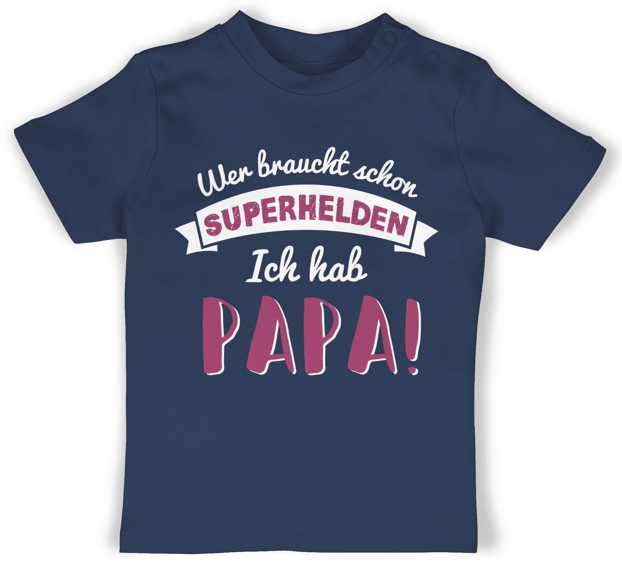 Shirtracer T-Shirt Wer braucht schon Superhelden ich hab Papa rosa Geschenk Vatertag Baby 1 Navy Blau