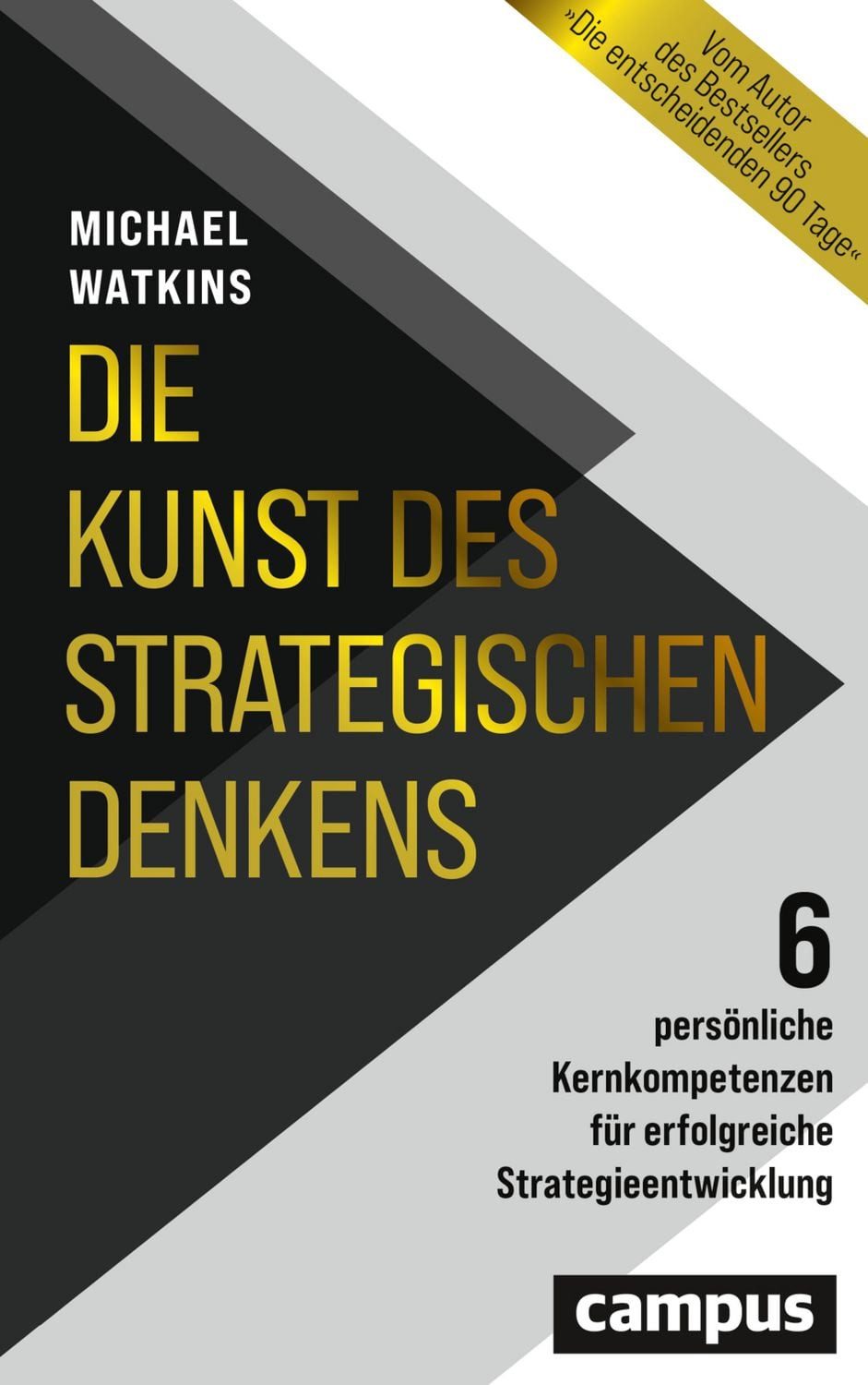 Die Kunst des strategischen Denkens 6 persönliche Kernkompetenzen für / Michael Watkins, 6 persönliche Kernkompetenzen für erfolgreiche Strategieentwicklung