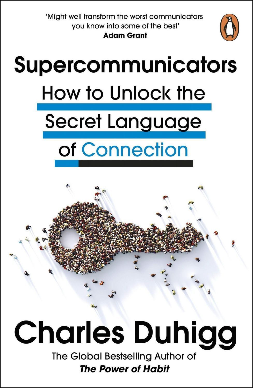 Supercommunicators How to Unlock the Secret Language of Connection / Charles Duhigg, How to Unlock the Secret Language of Connection