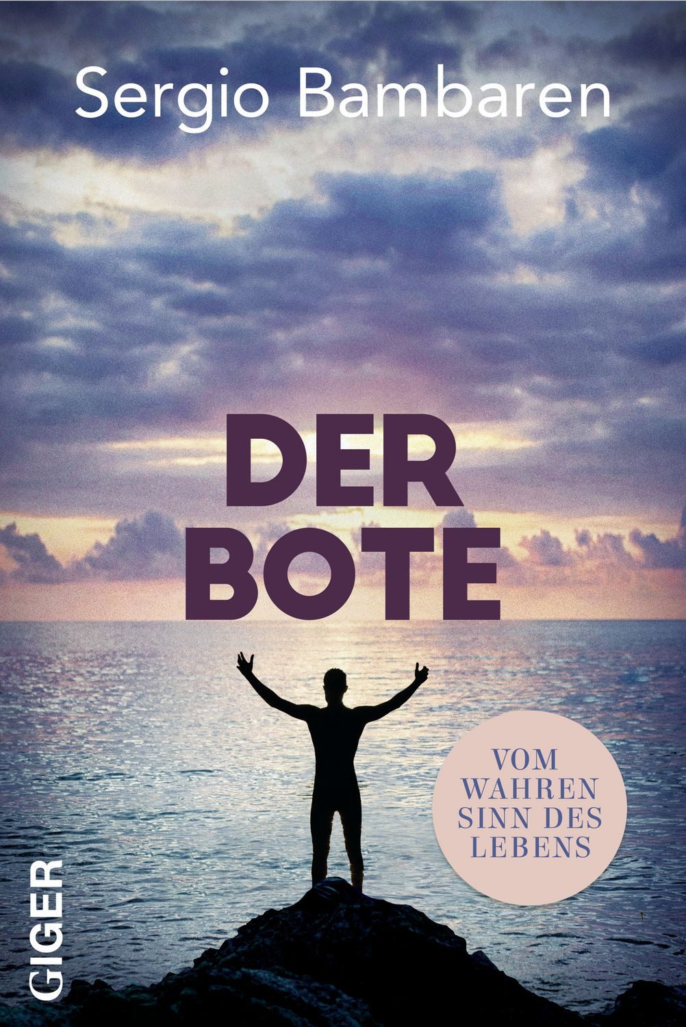 Der Bote / Sergio Bambaren, Vom wahren Sinn des Lebens