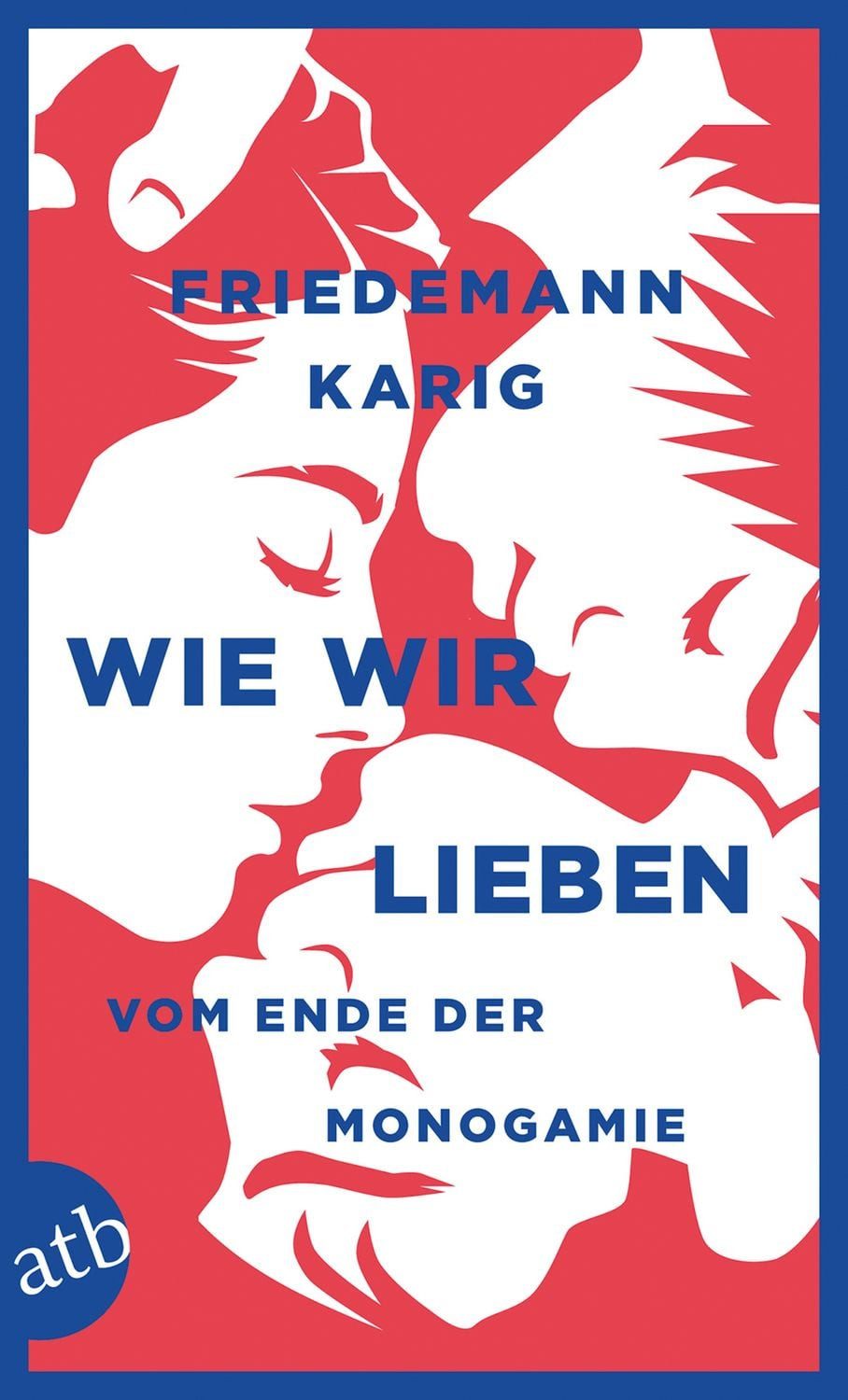 Wie wir lieben / Friedemann Karig