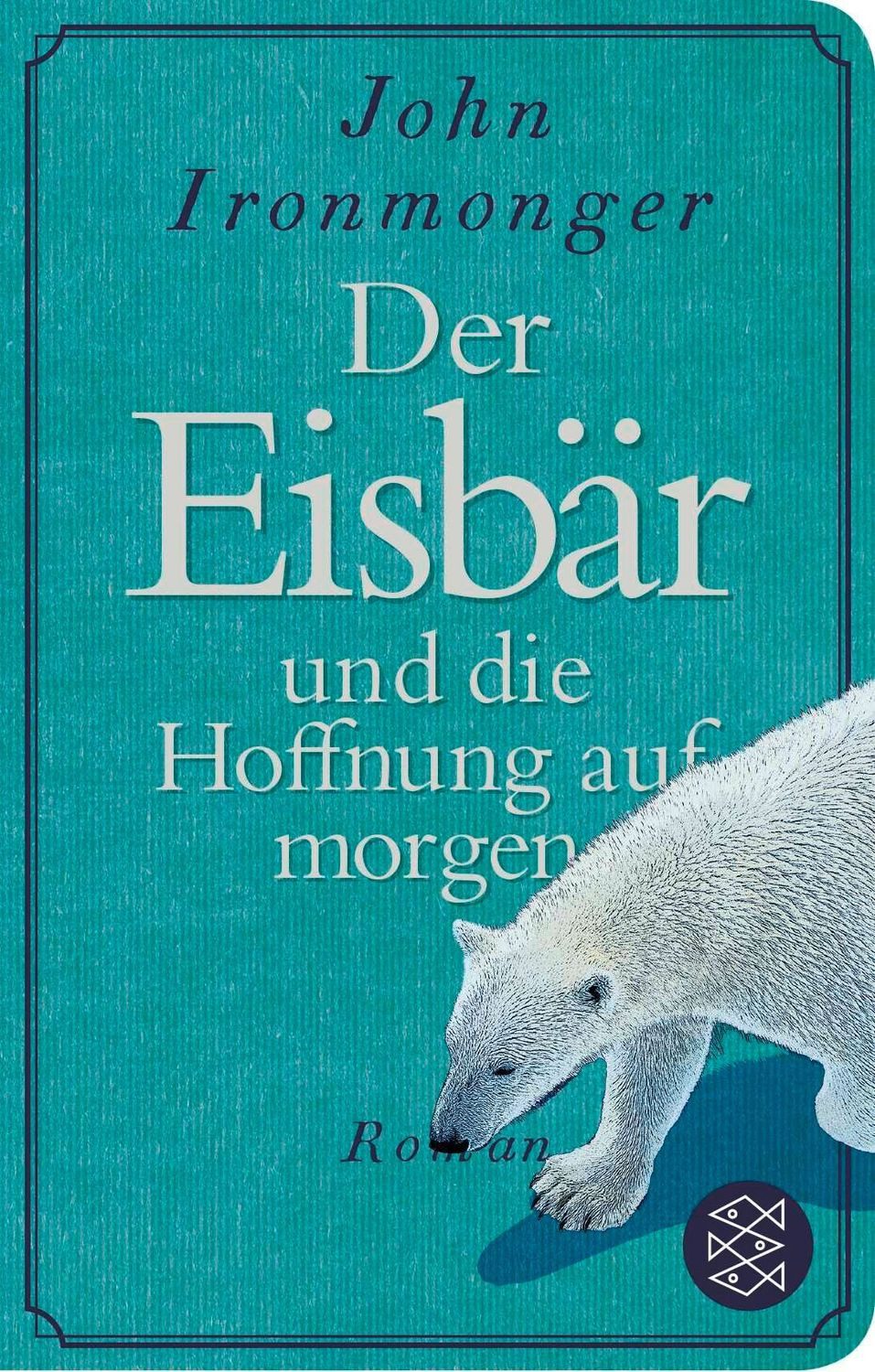 Der Eisbär und die Hoffnung auf morgen / John Ironmonger