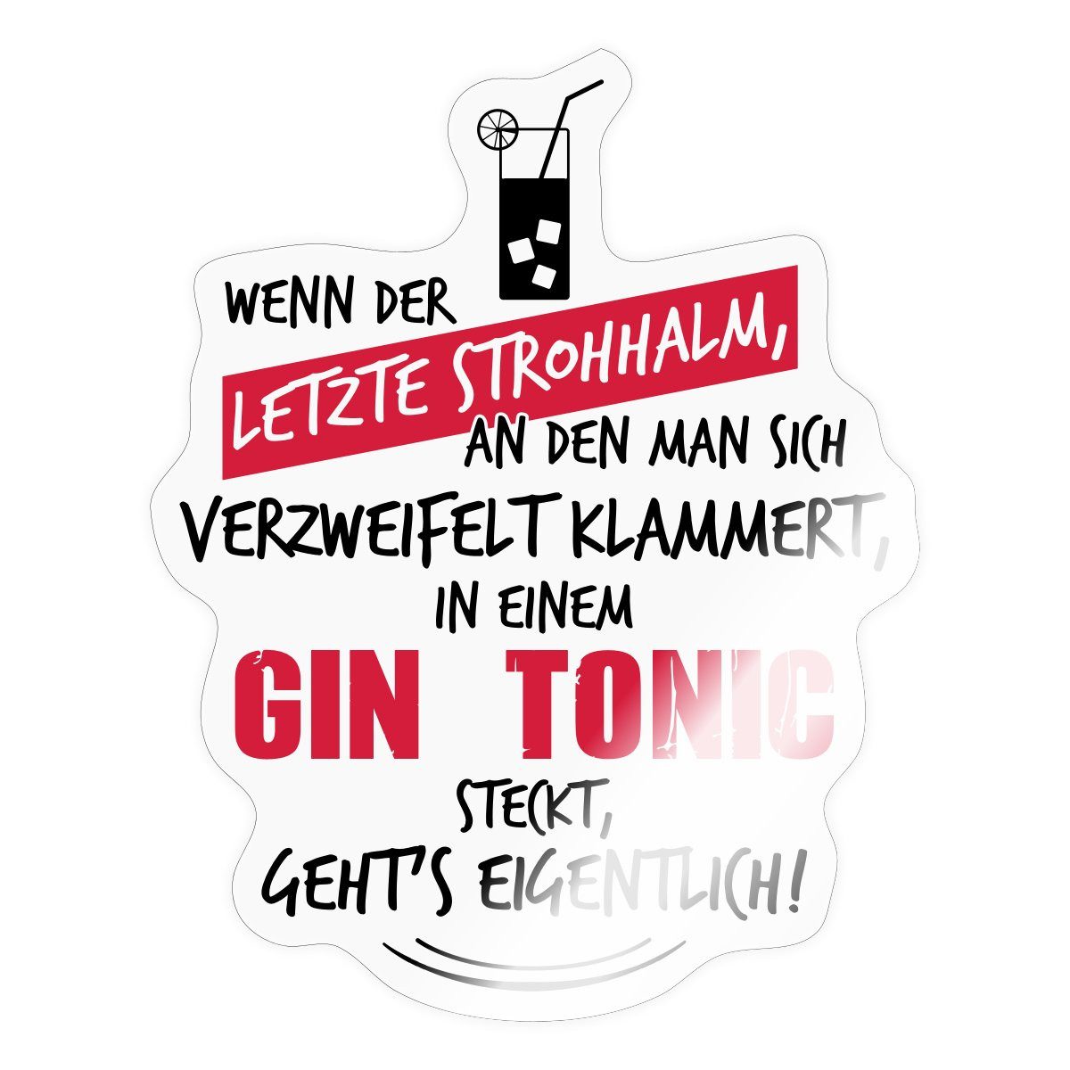 Spreadshirt Aufkleber Letzter Strohhalm Gin Tonic Spruch Sticker Aufkleber
