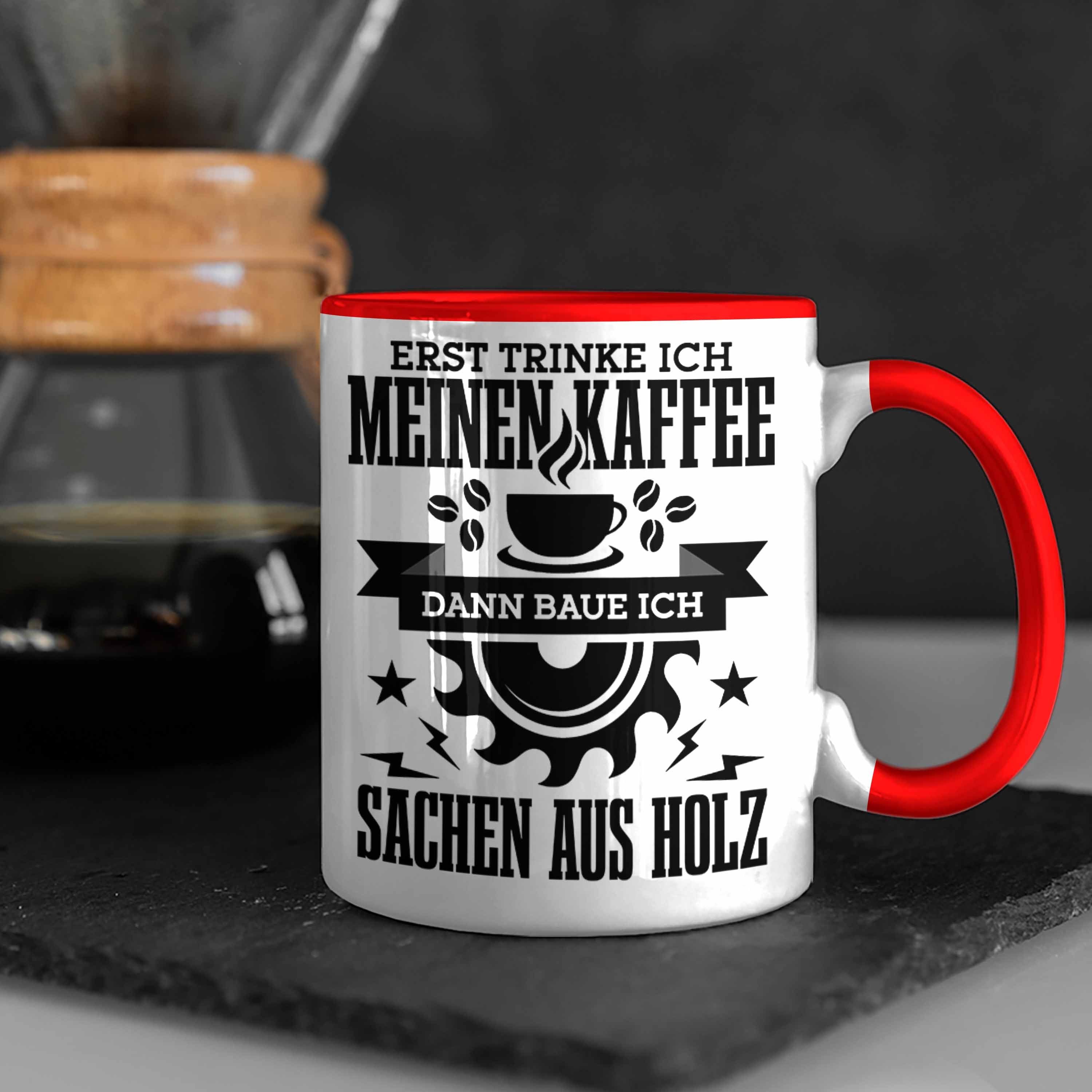 Tasse Erst Tasse Holz Holzarbeiter Trendation Kaffe Sachen Geschenk Kreissäge Baue Rot Aus