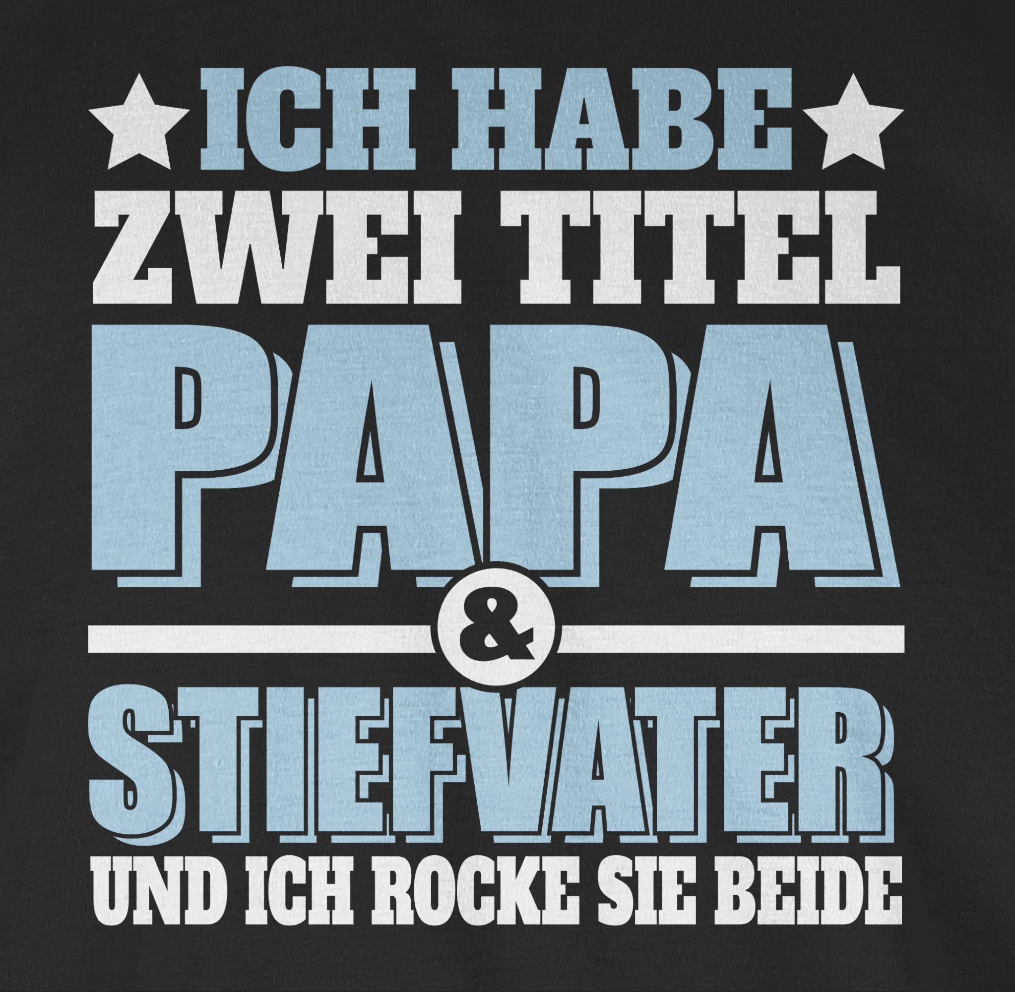 Shirtracer T-Shirt Ich habe zwei Geschenk Titel beide we Schwarz 01 Vatertag für und Papa - Papa und rocke Stiefvater - sie ich