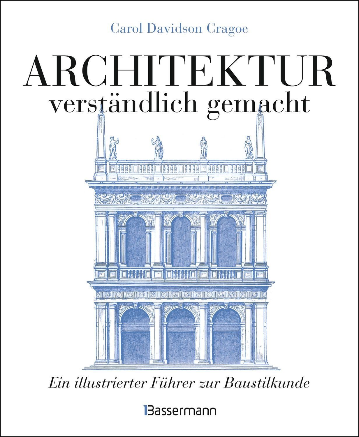 Architektur - verständlich gemacht. / Carol Davidson Cragoe, Ein illustrierter Führer zur Baustilkunde