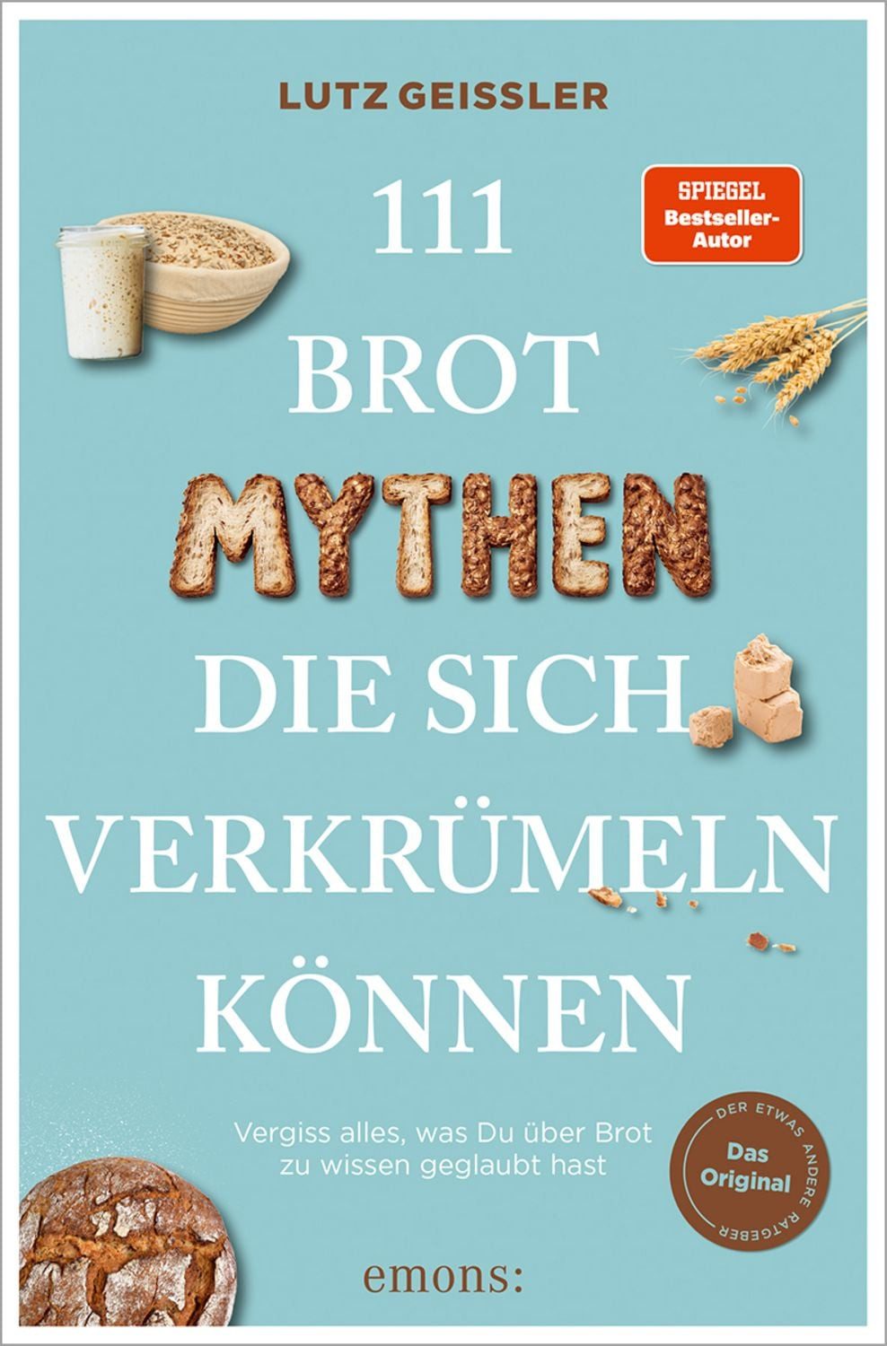 111 Brot-Mythen, die sich verkrümeln können / Lutz Geissler