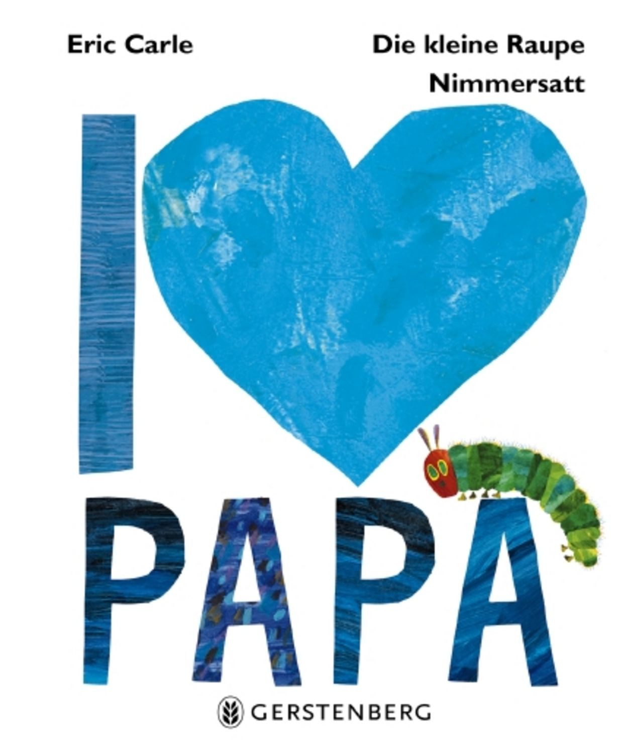 Die kleine Raupe Nimmersatt - I love Papa / Eric Carle