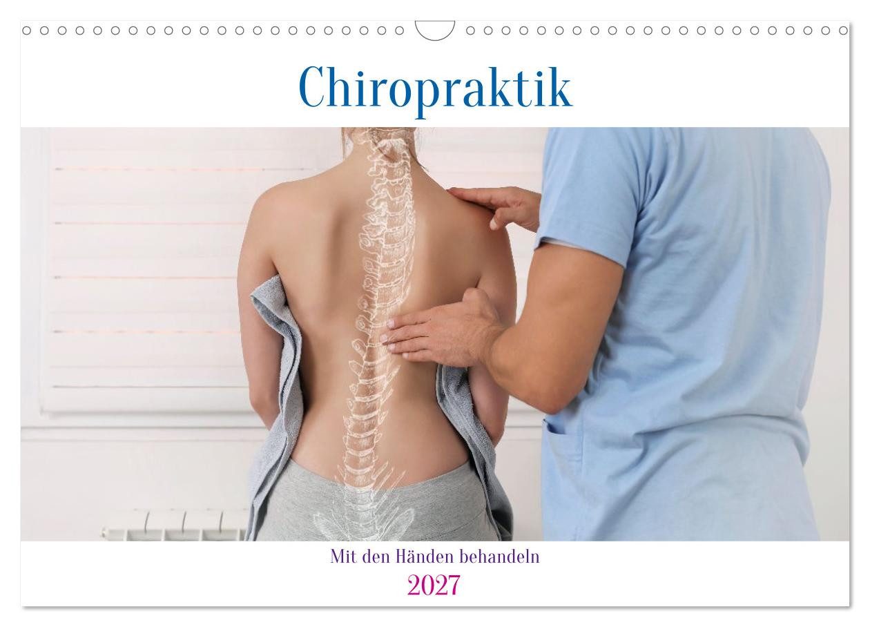 CALVENDO Wandkalender Chiropraktik - mit den Händen behandeln (Wandkalender 2027 DIN A3 quer