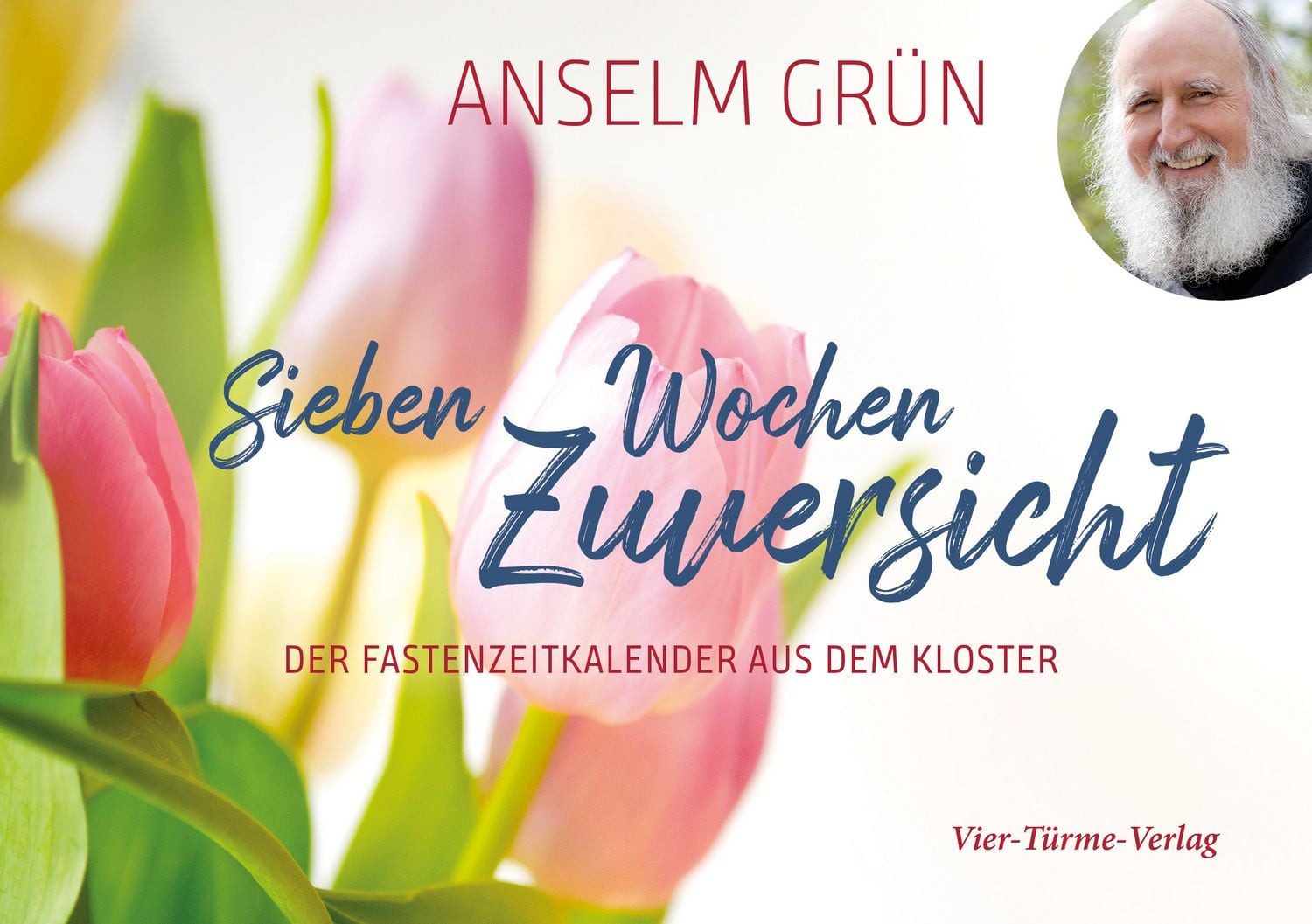 Sieben Wochen Zuversicht / Anselm Grün, Der Fastenzeitkalender aus dem Kloster