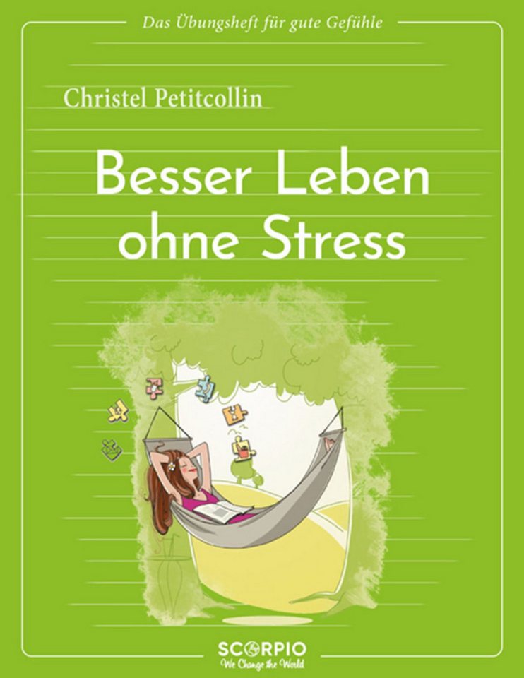 Das Übungsheft für gute Gefühle – Besser leben ohne Stress / Christel Petitcollin