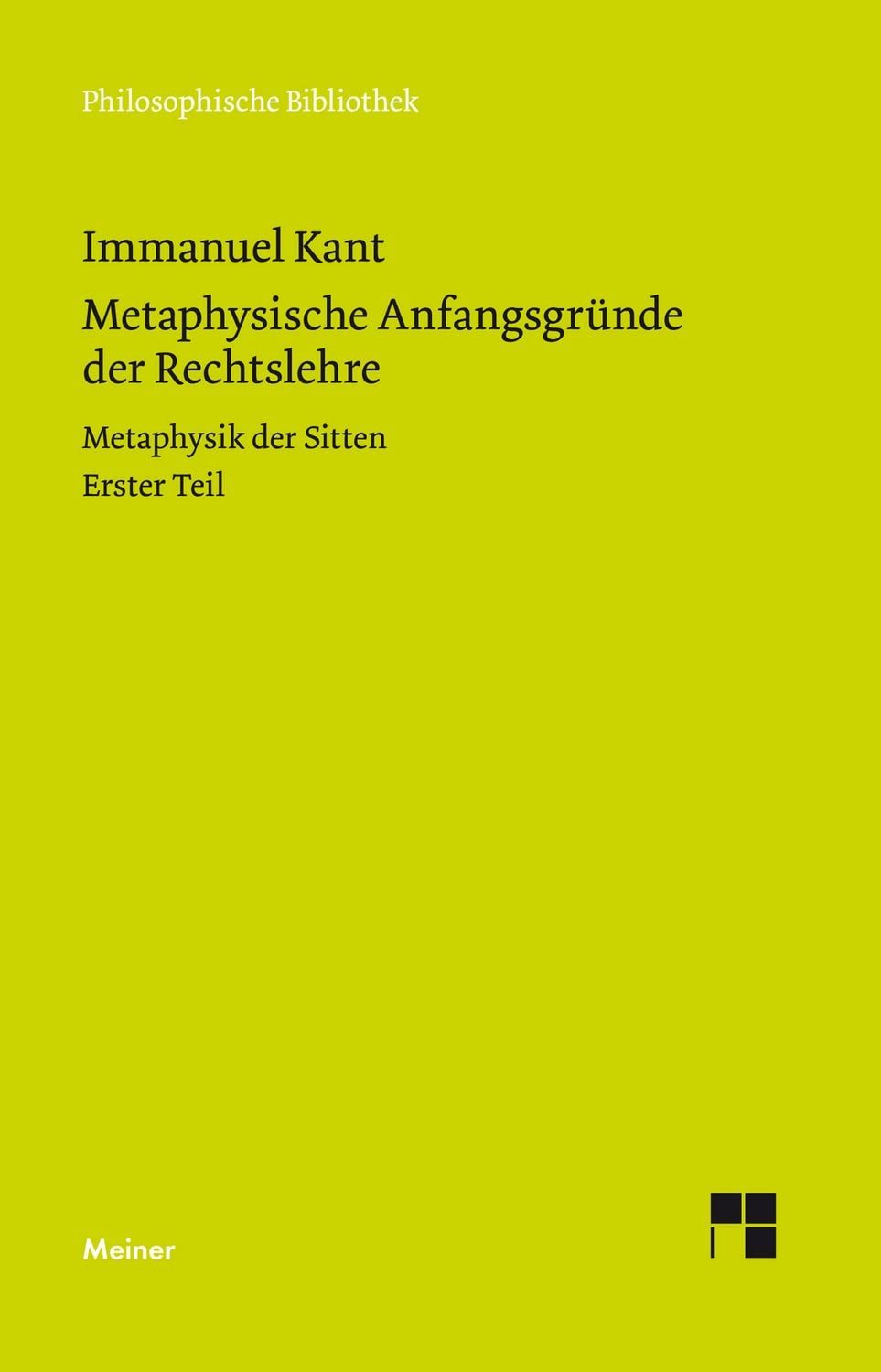 Metaphysische Anfangsgründe der Rechtslehre / Immanuel Kant, Metaphysik der Sitten. Erster Teil